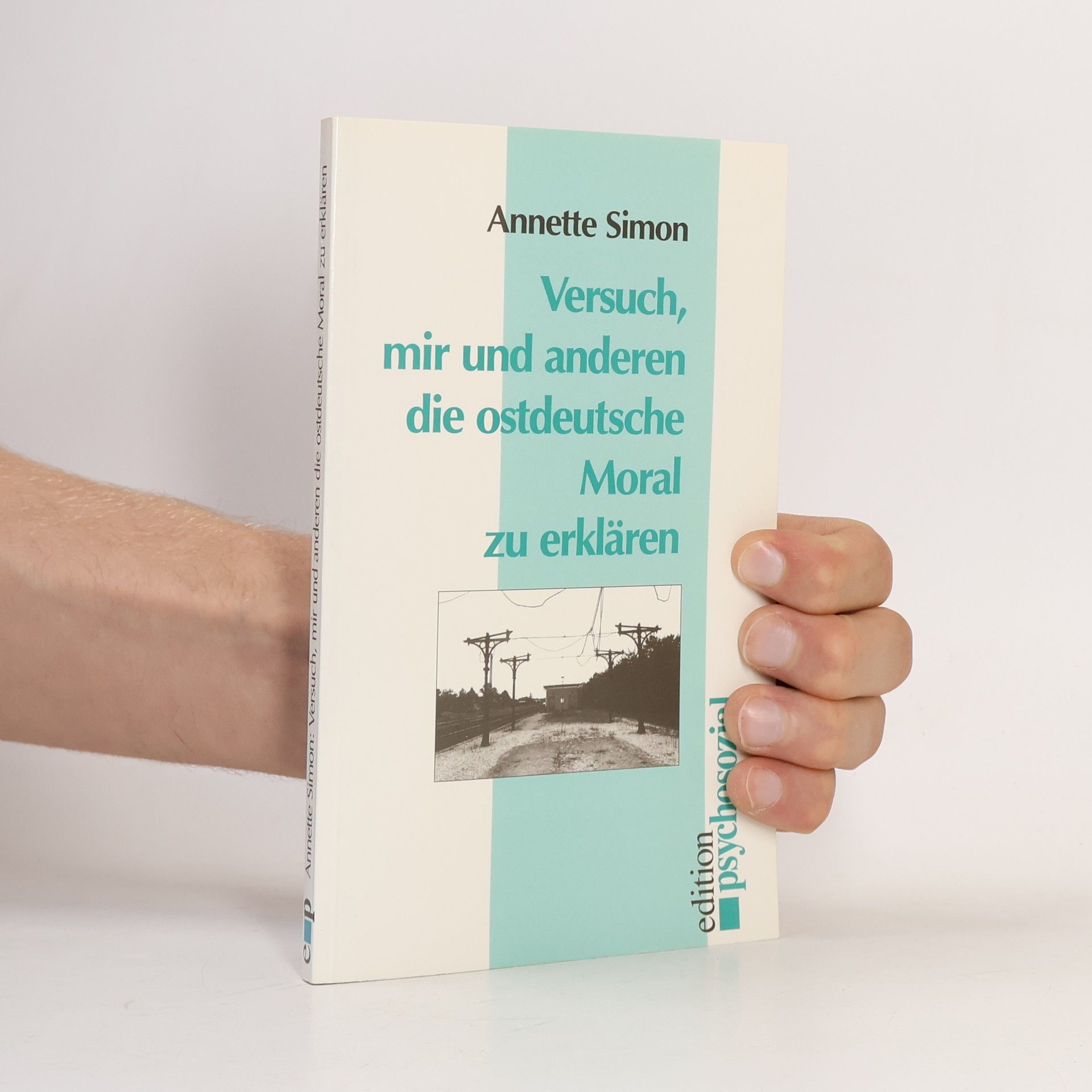 Annette Simon Versuch, mir und anderen die ostdeutsche Moral zu erklären