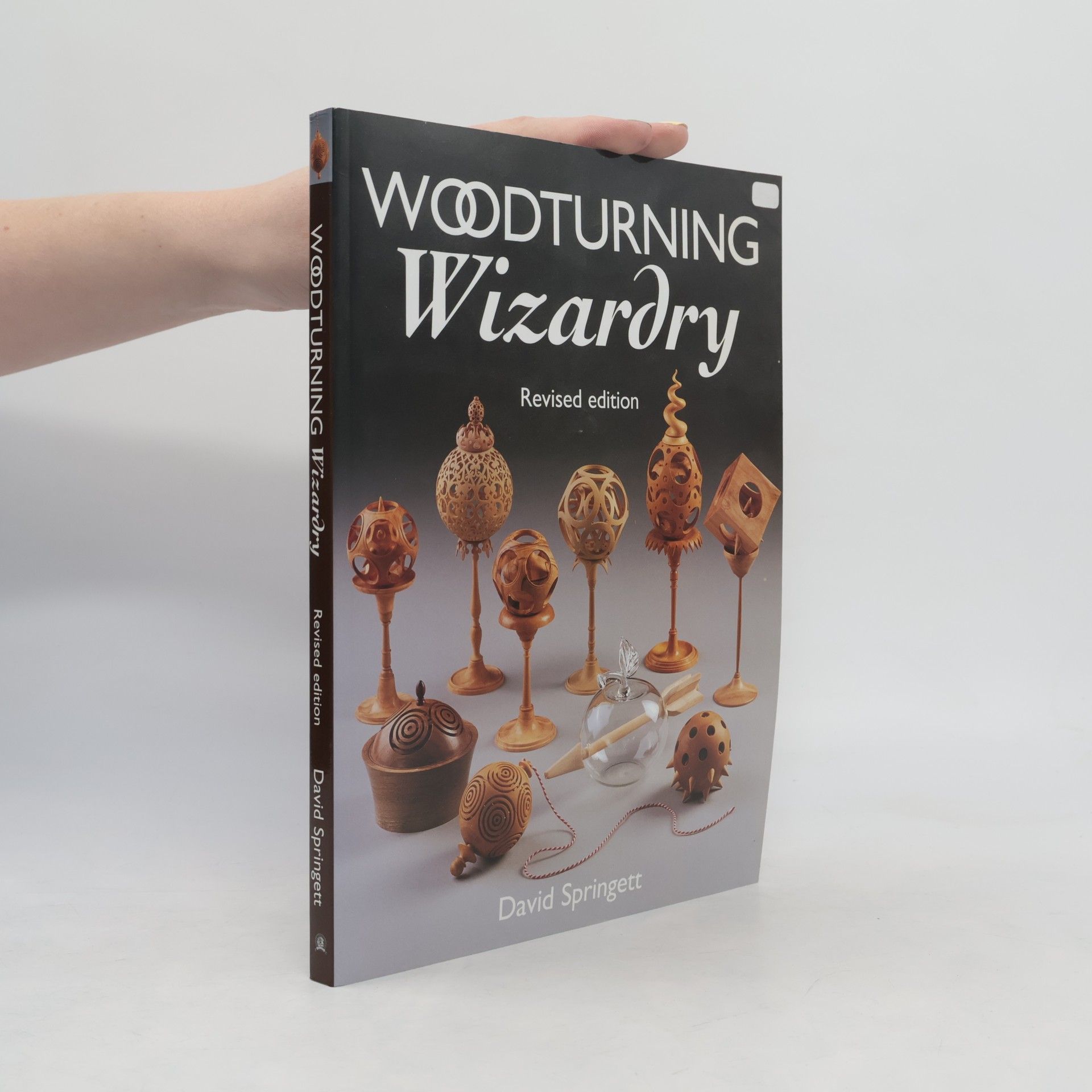 David Springett Woodturning Wizardry: Revised Edition