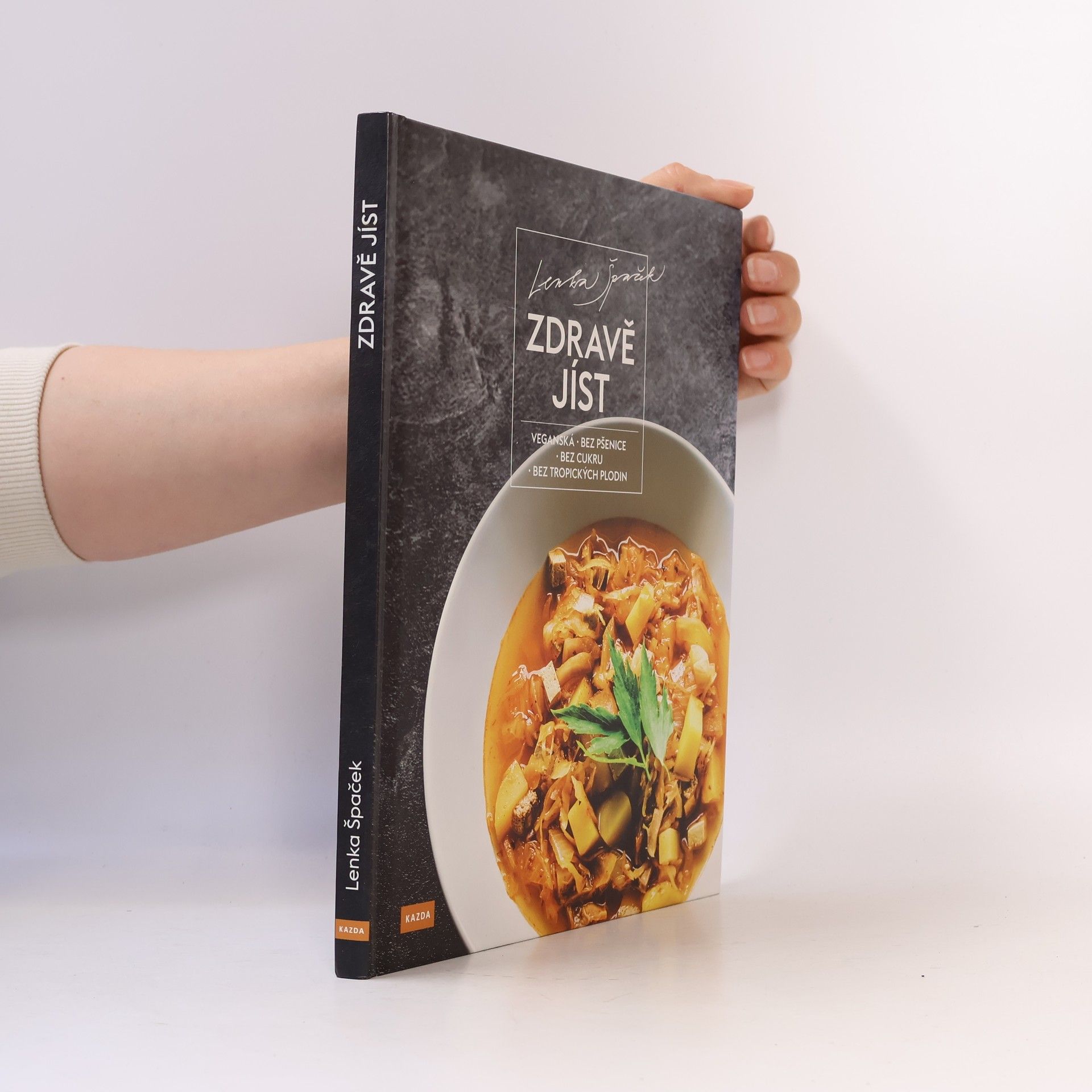 Lenka Špaček Zdravě jíst: Veganská, bez pšenice, bez cukru, bez tropických plodin