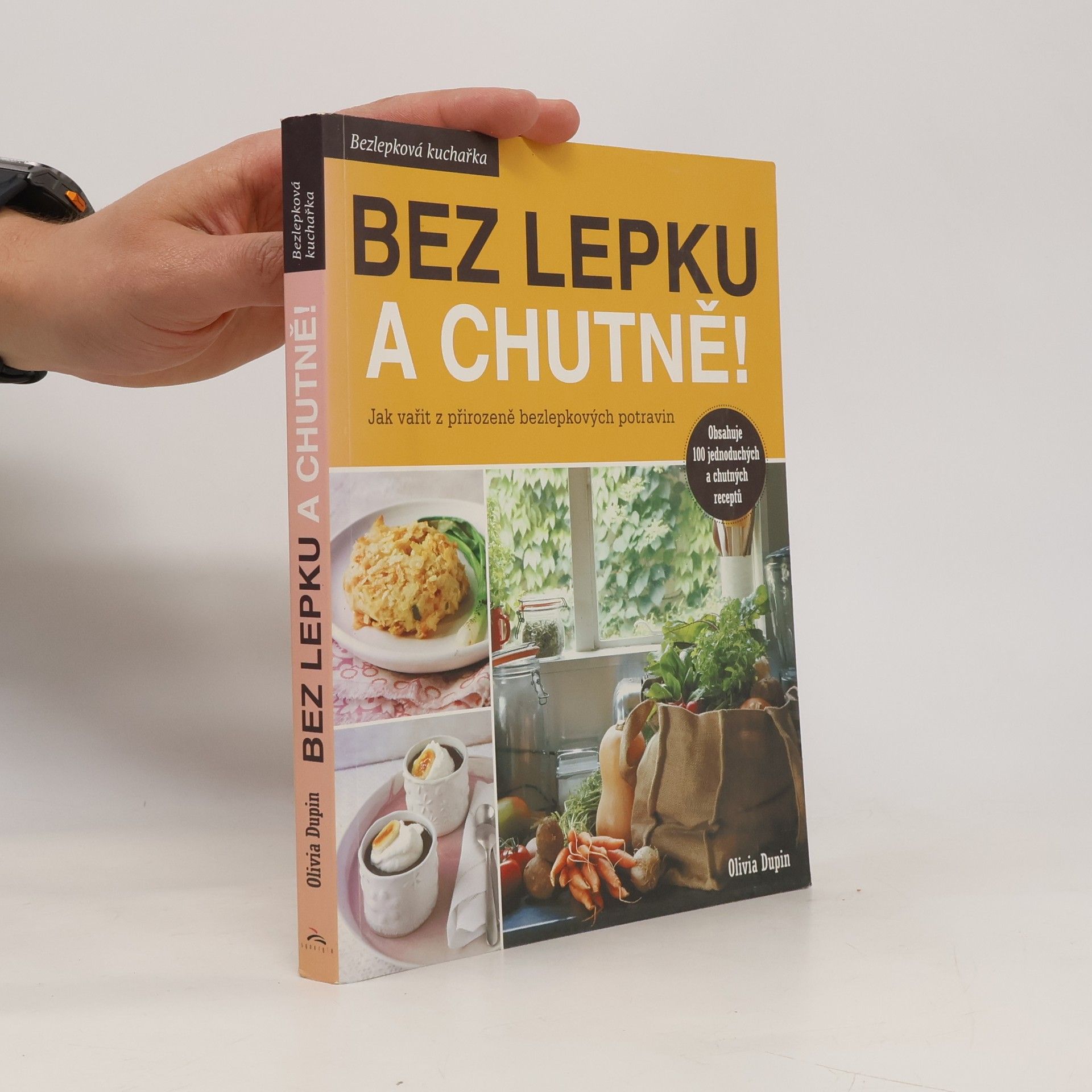 Olivia Dupin Bez lepku a chutně! Jak vařit z přirozeně bezlepkových potravin