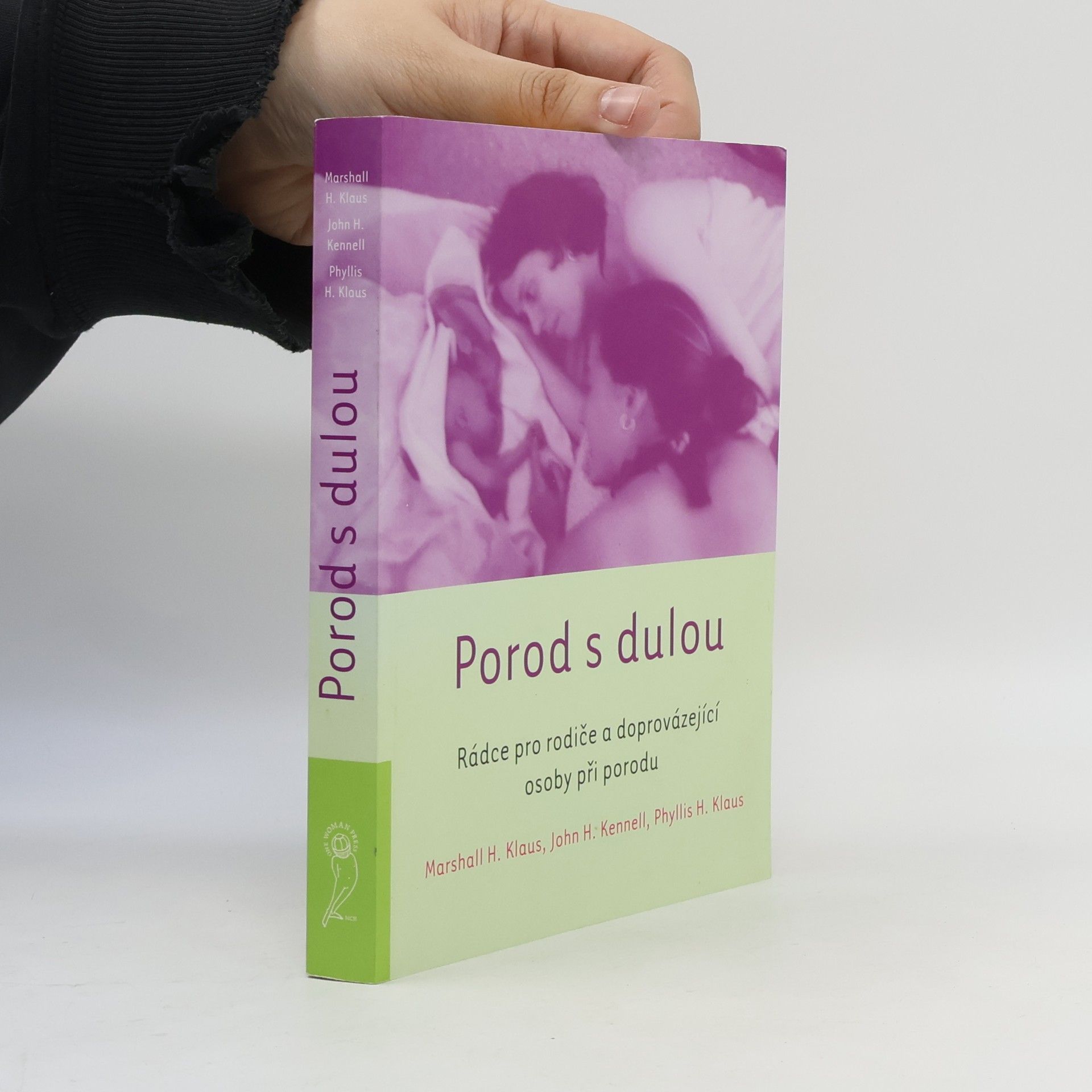 Marshall H. Klaus Porod s dulou : rádce pro rodiče a doprovázející osoby při porodu