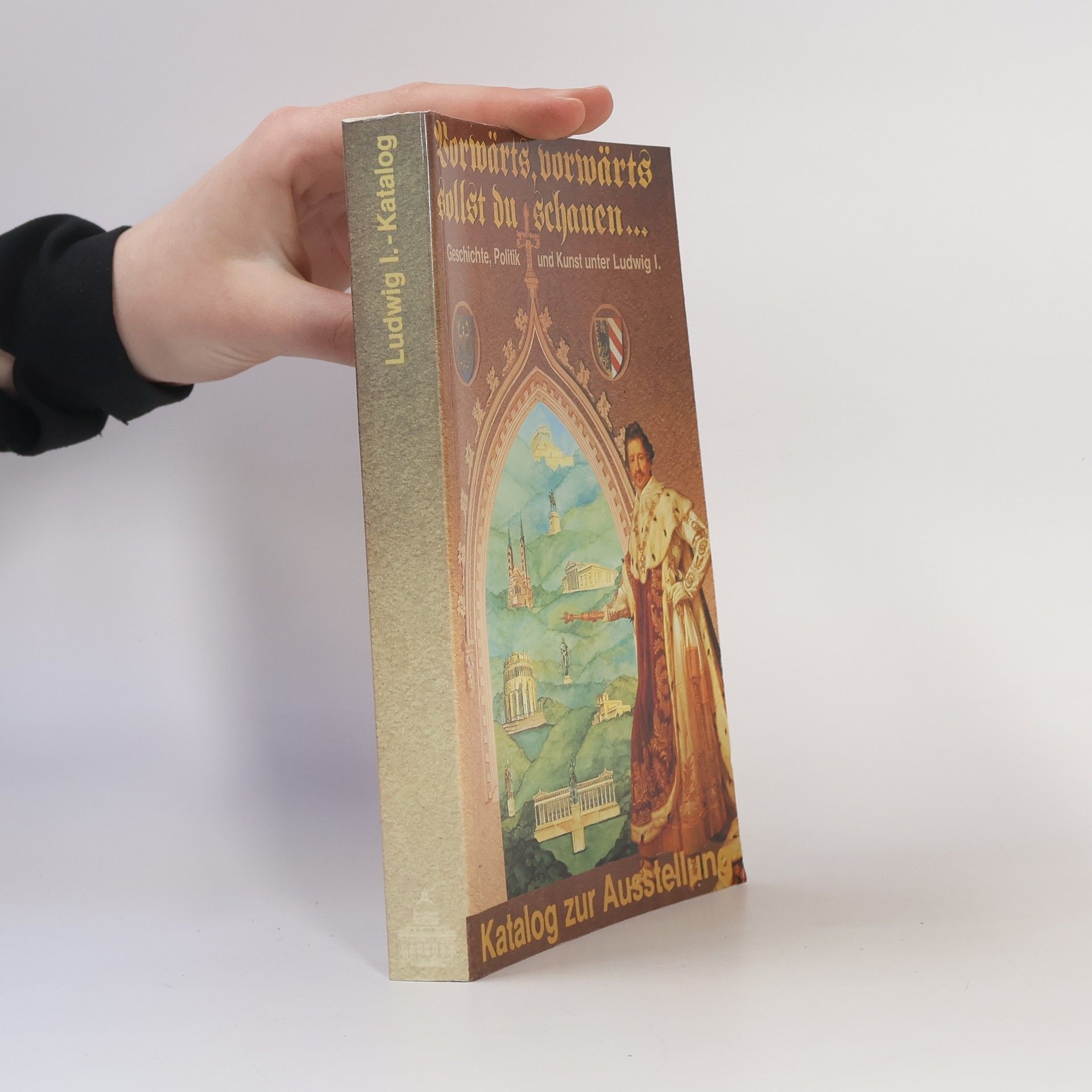 Autorenkollektiv Vorwärts, vorwärts sollst du schauen. Geschichte, Politik und Kunst unter Ludwig I.