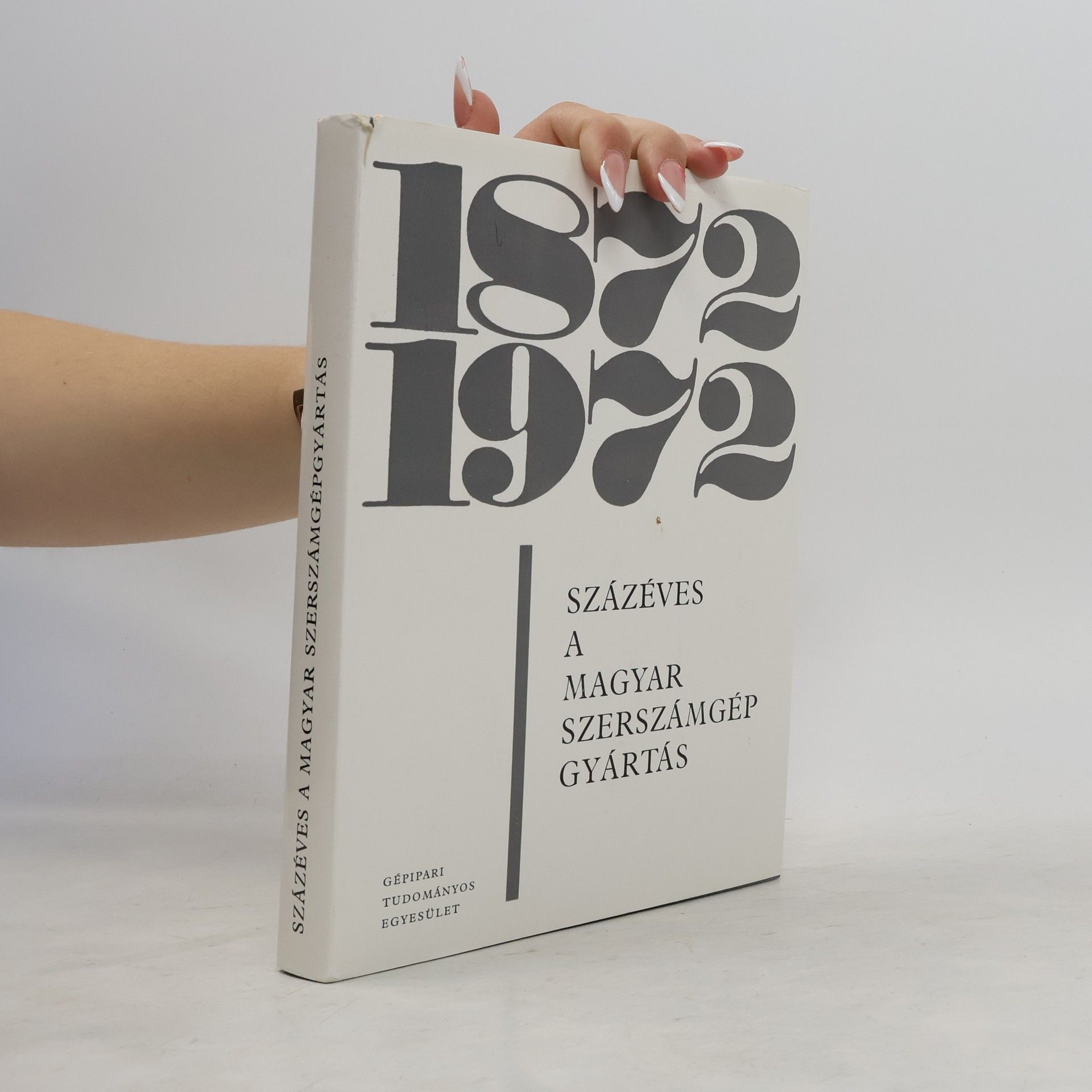 Kolektív autorov Százéves a magyar szerszámgép gyártás 1872-1972