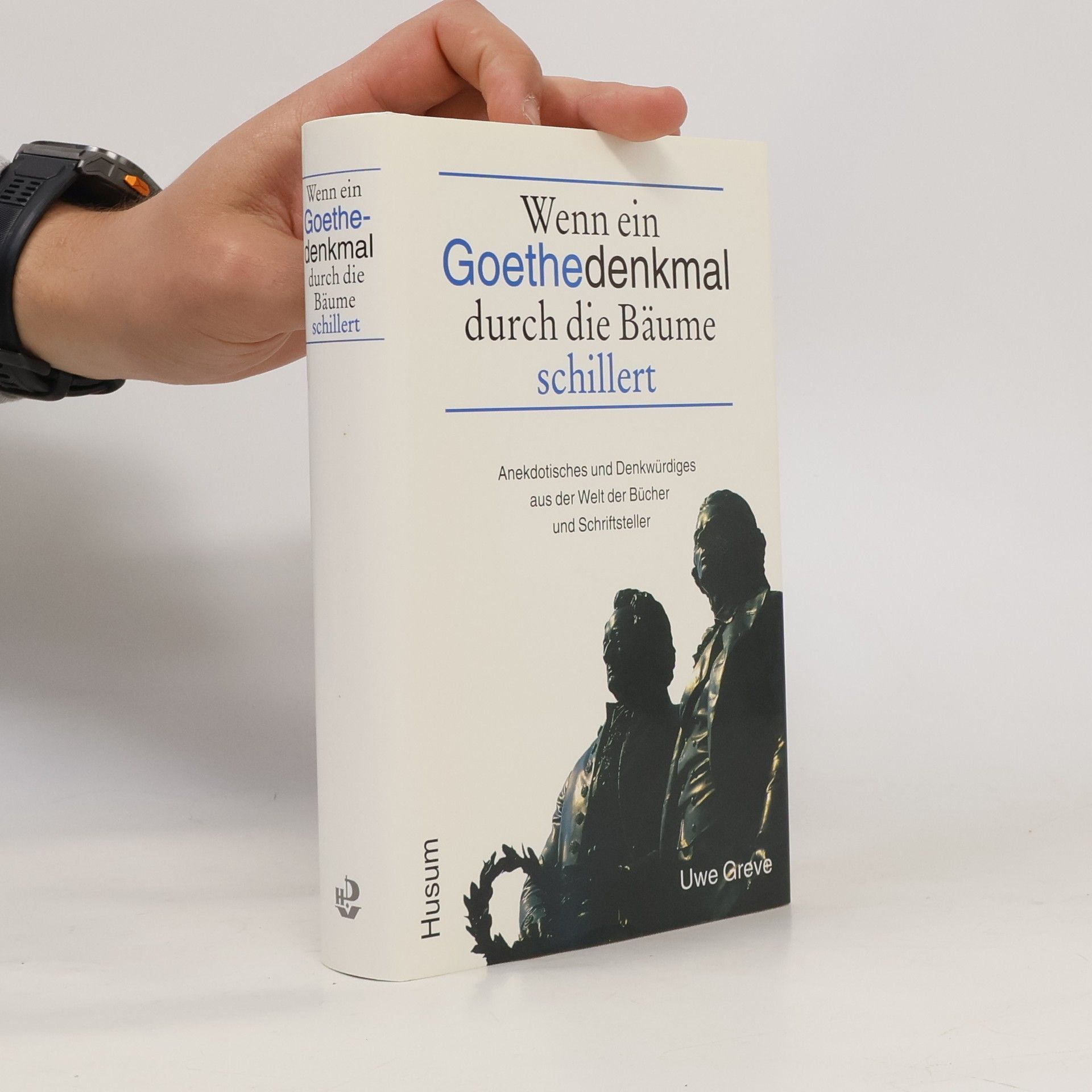 Uwe Greve Wenn ein Goethedenkmal durch die Bäume schillert