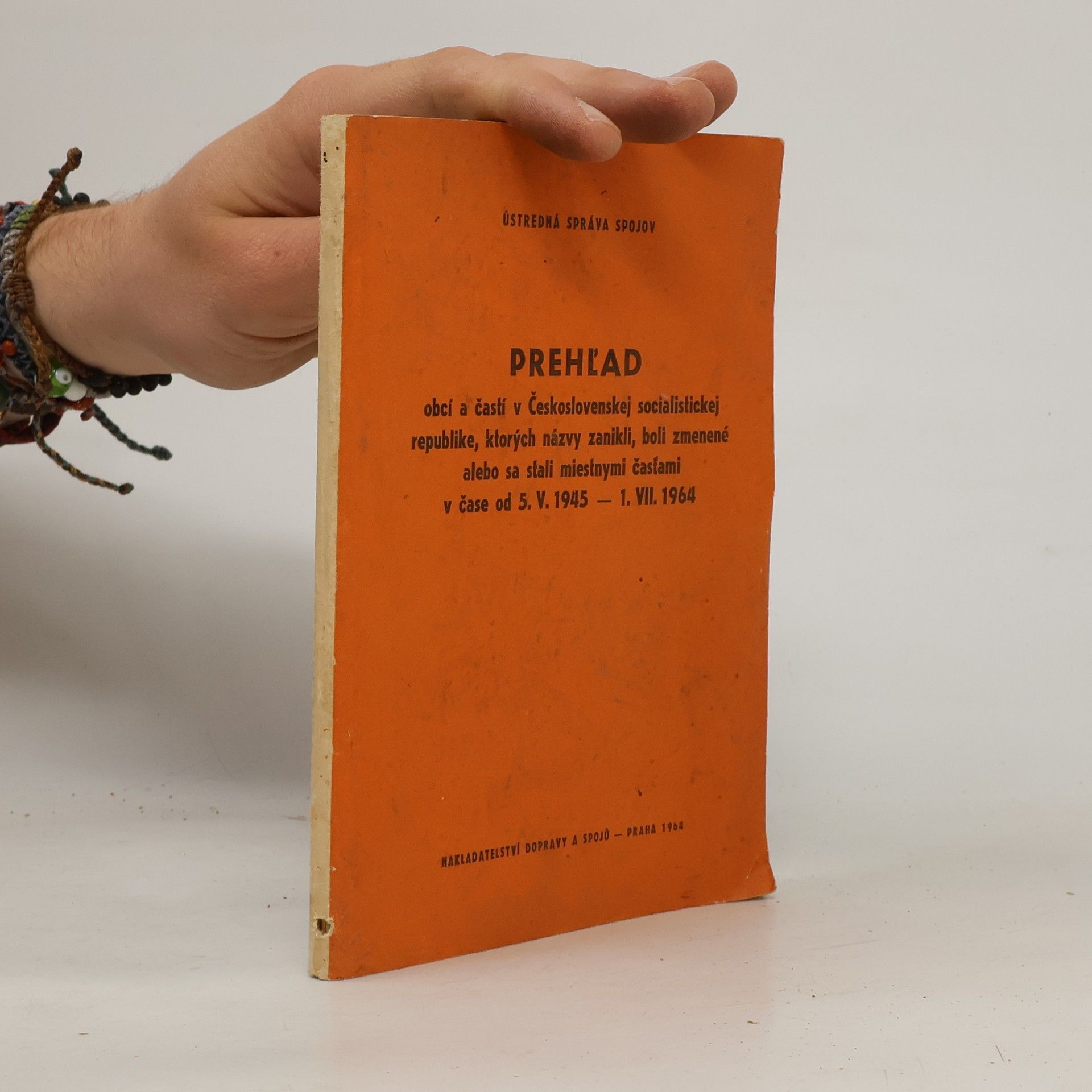 Collectif d'auteurs Prehľad obcí a častí v Československej socialistickej republike, ktorých názvy zanikli, boli zmenené alebo sa stali miestnymi časťami v čase od 5. V. 1945 - 1. VII. 1964
