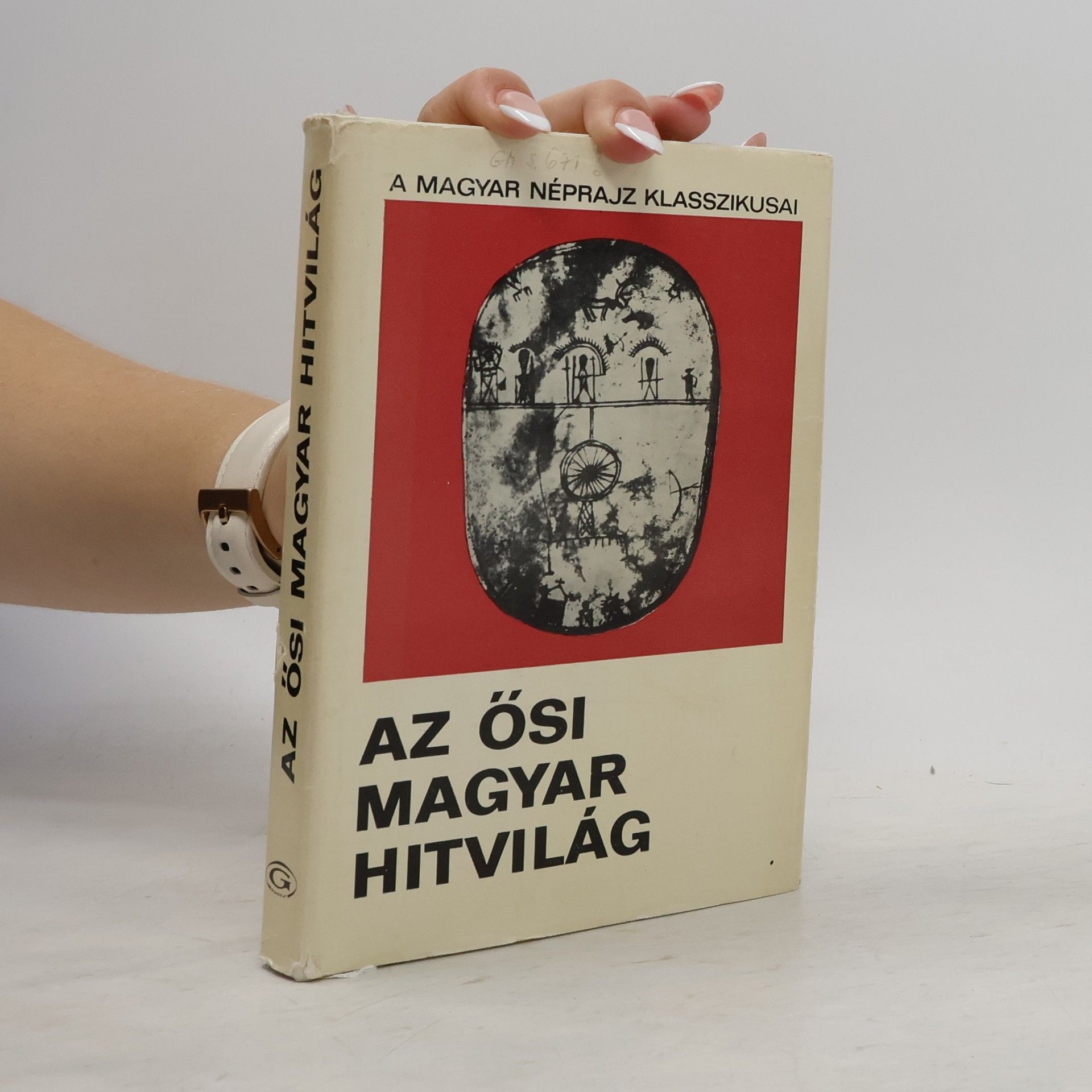 Vilmos Diószegi Az ősi magyar hitvilág. Válogatás a magyar mitológiával foglalkozó XVIII - XIX. századi művekből