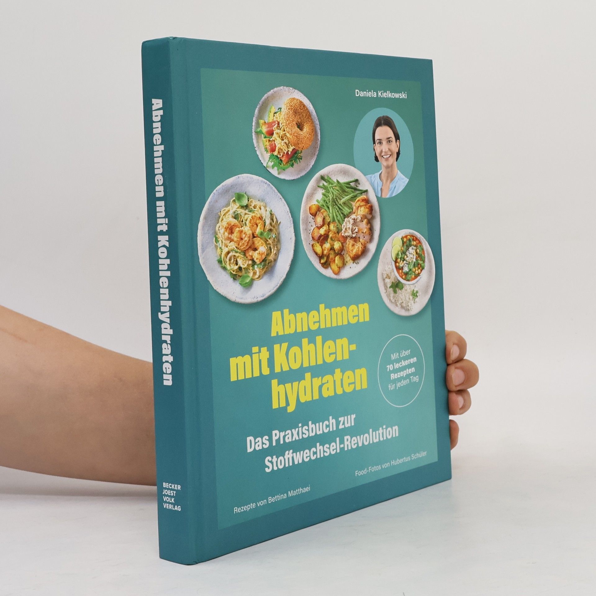 Abnehmen mit Kohlenhydraten – Das Praxisbuch zur Stoffwechsel-Revolution. Mit über 70 leckeren Rezepten für jeden Tag