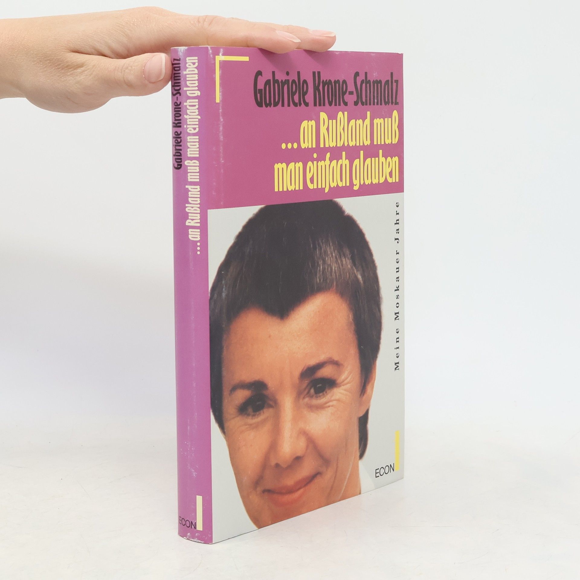 Gabriele Krone-Schmalz ... an Russland muss man einfach glauben: meine Moskauer Jahre