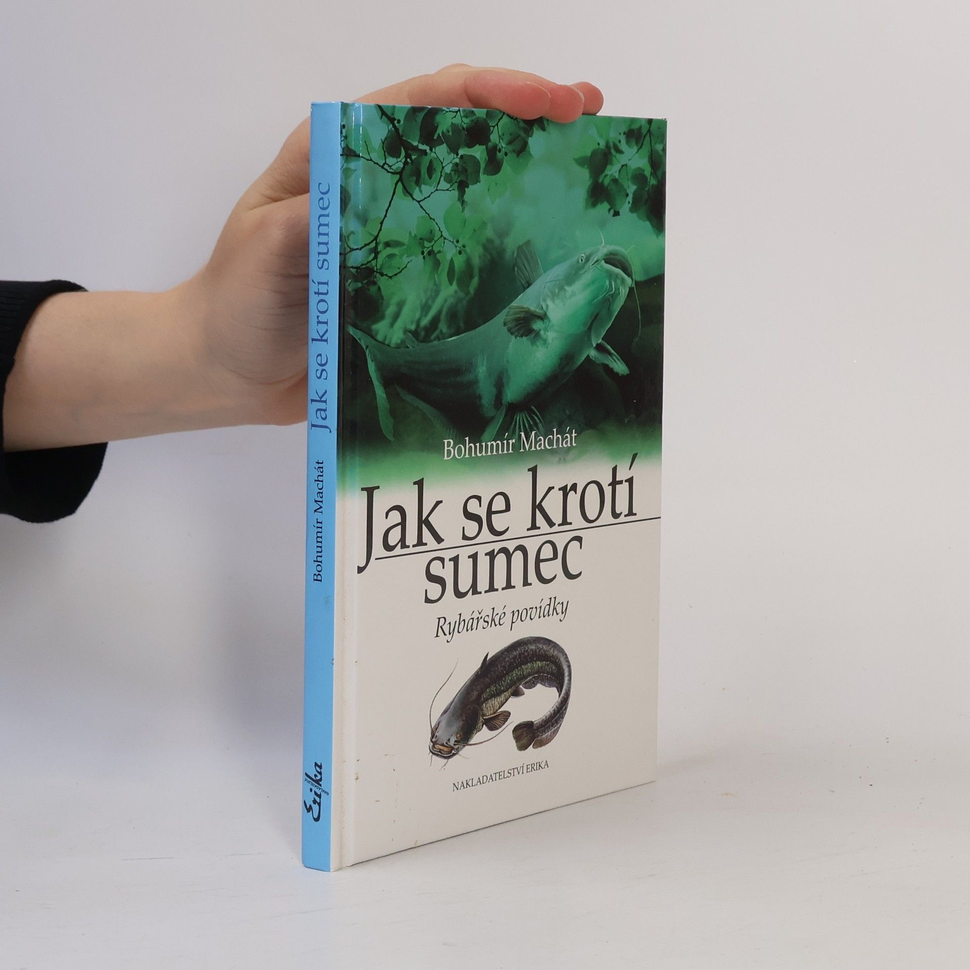 Bohumír Machát Jak se krotí sumec. Rybářské povídky.