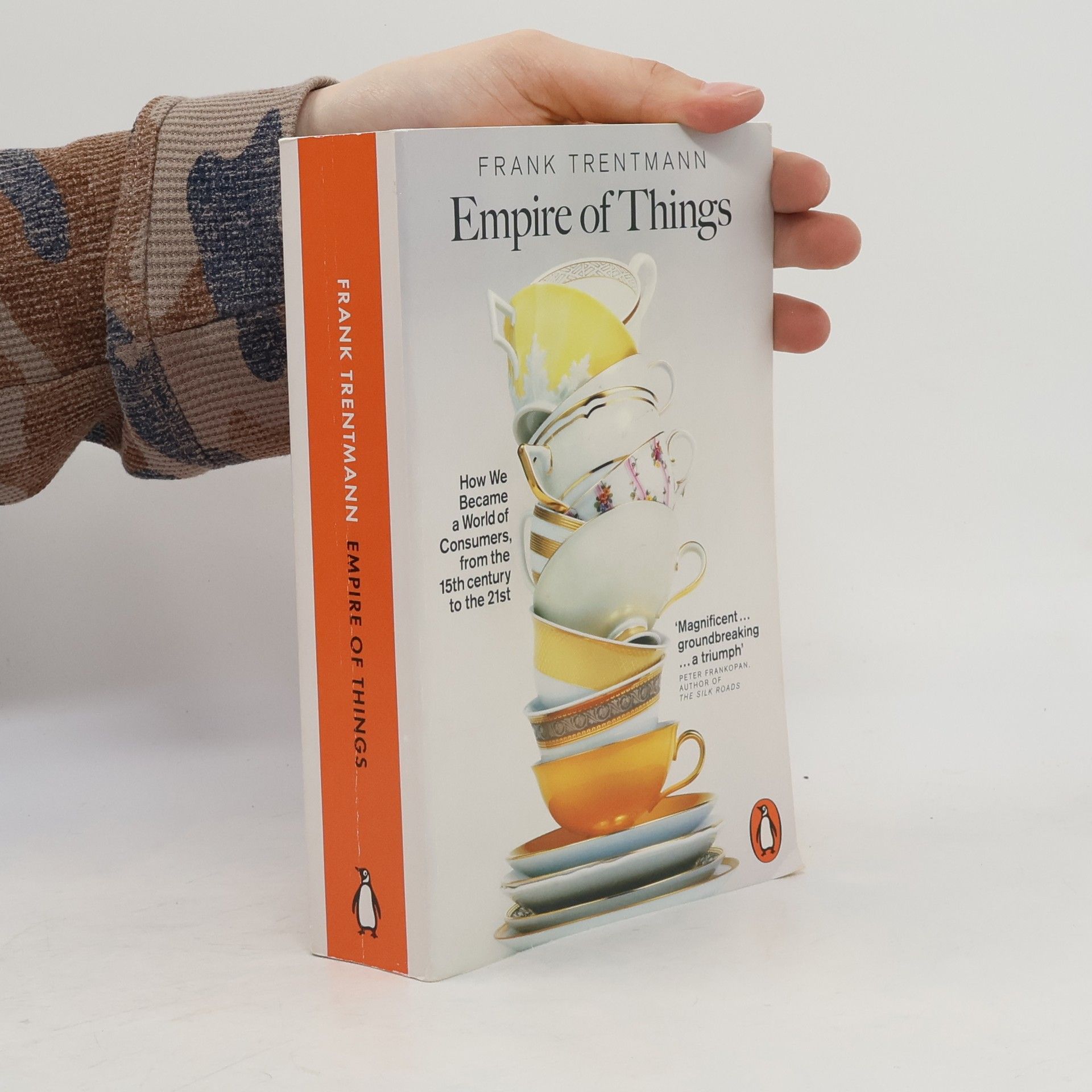 Frank Trentmann Empire of things : how we became a world of consumers, from the 15th century to the 21st