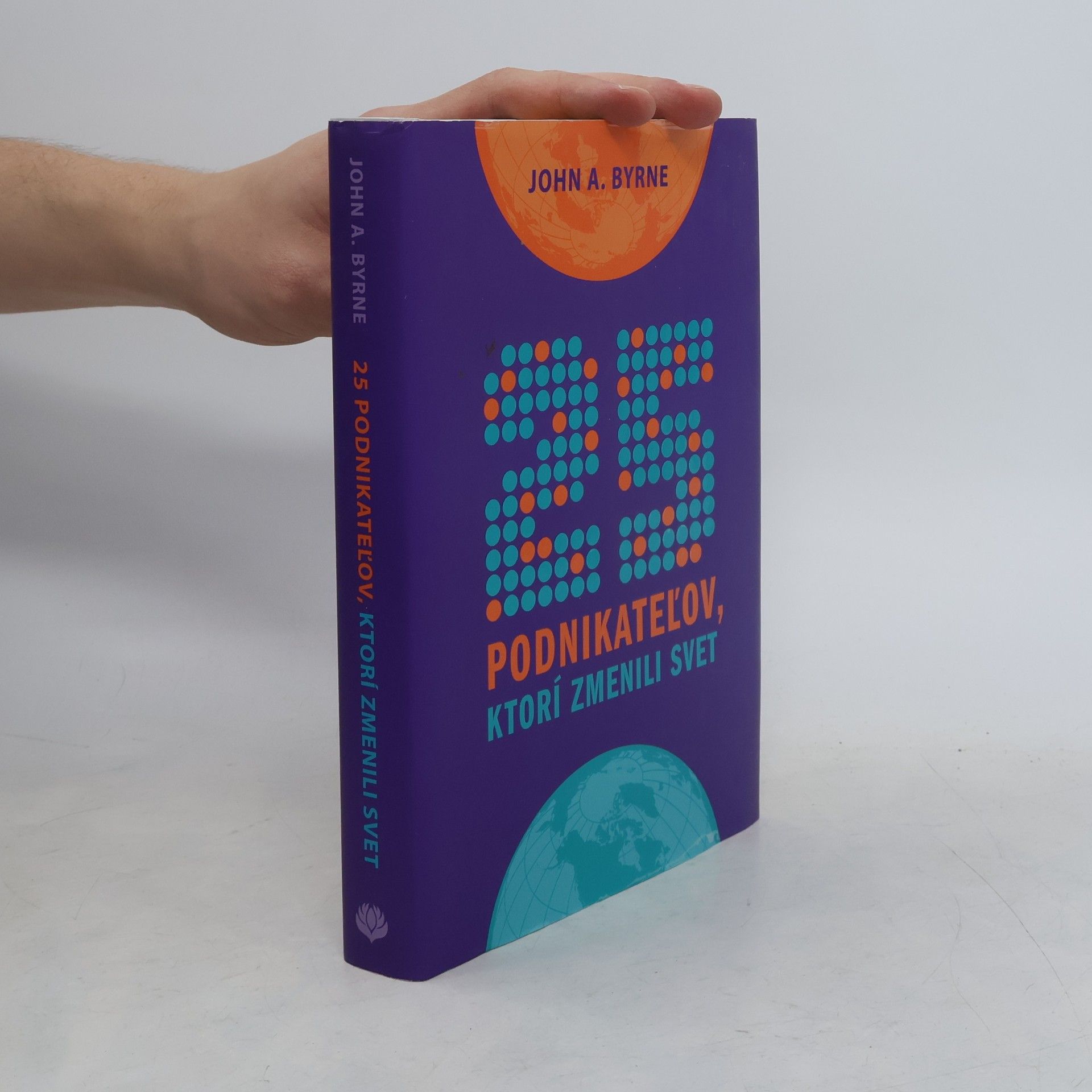 John A. Byrne 25 podnikateľov, ktorí zmenili svet
