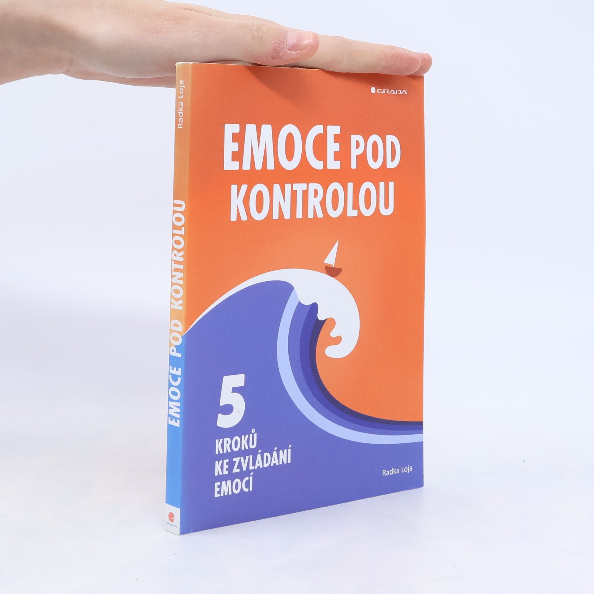 Radka Loja Emoce pod kontrolou. 5 kroků ke zvládání emocí