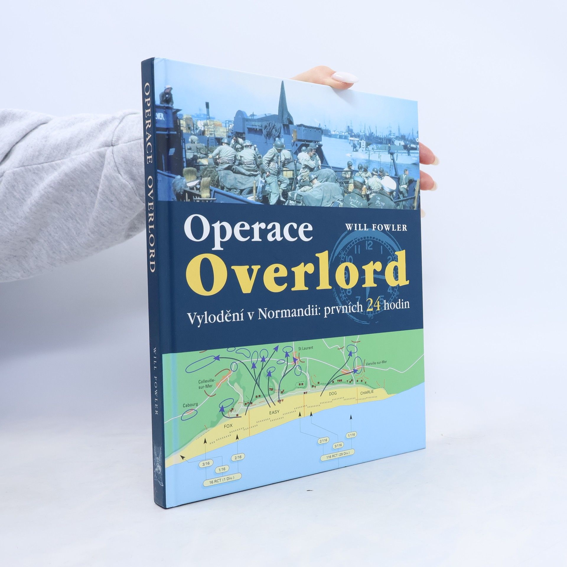 Will Fowler Operace Overlord. Invaze v Normandii: Prvních 24 hodin