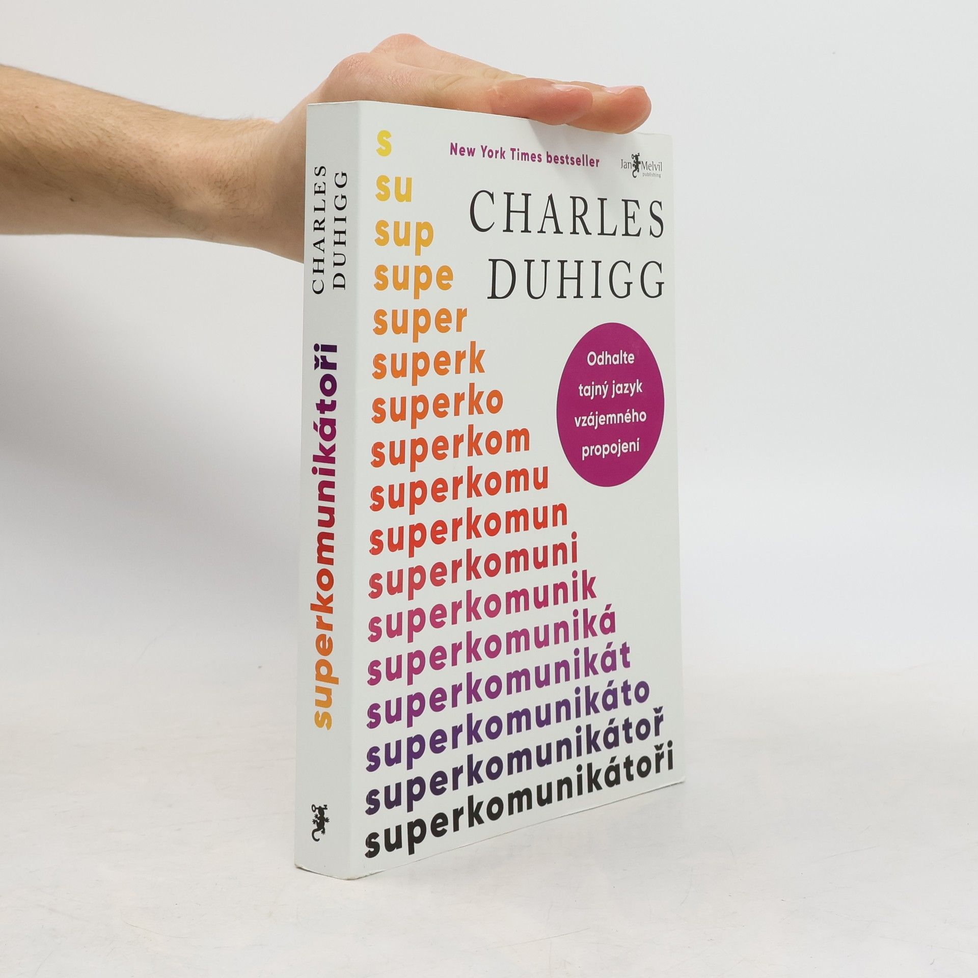 Charles Duhigg Superkomunikátoři: Odhalte tajný jazyk vzájemného propojení