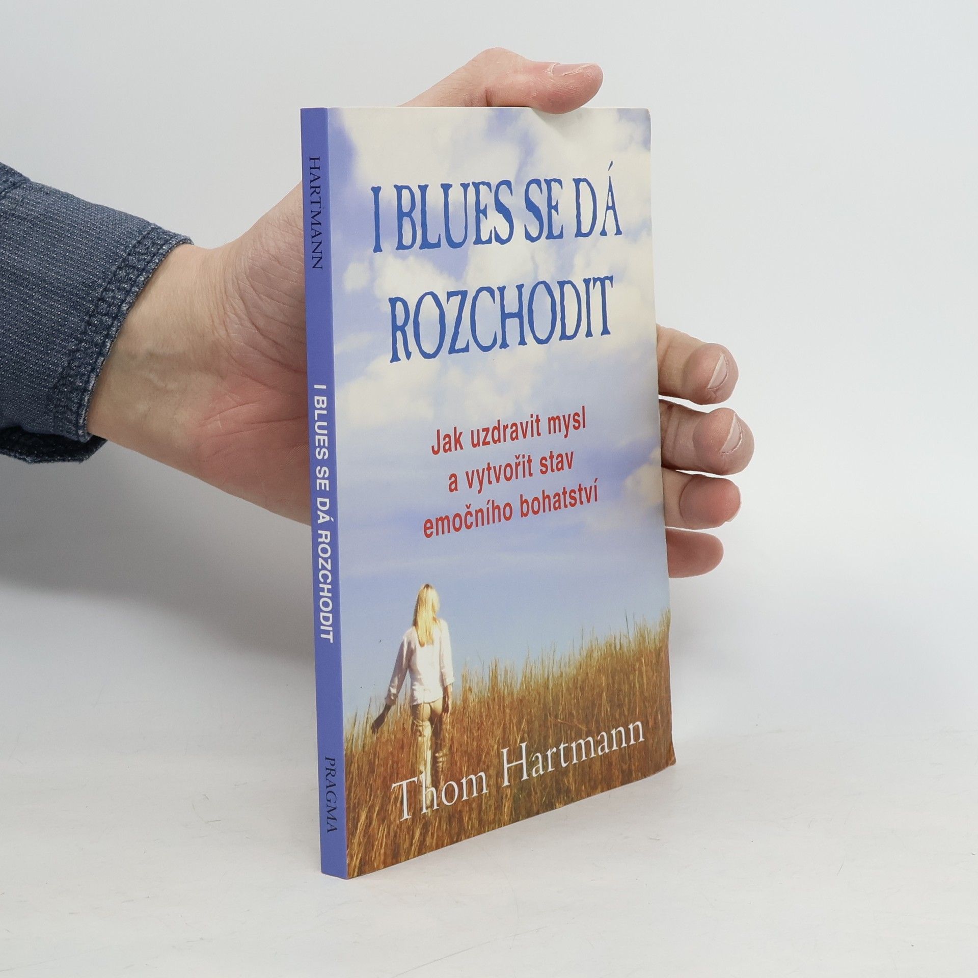 Thomas Hartmann I blues se dá rozchodit. Jak uzdravit mysl a vytvořit stav emočního bohatství