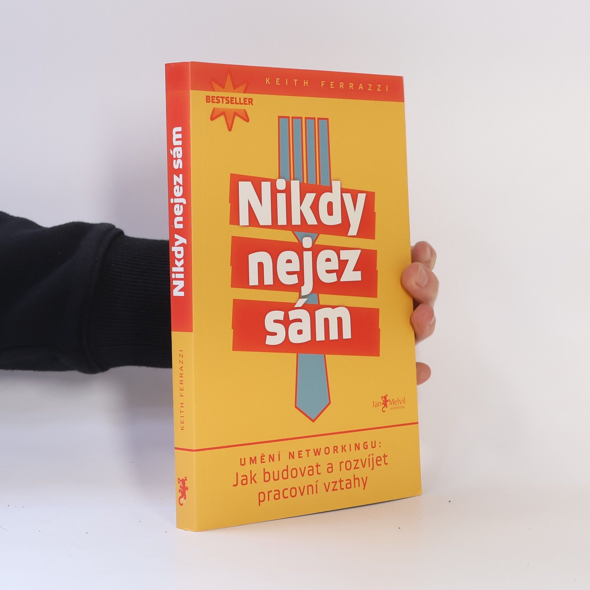 Nikdy nejez sám. Umění networkingu. Jak budovat a rozvíjet pracovní vztahy