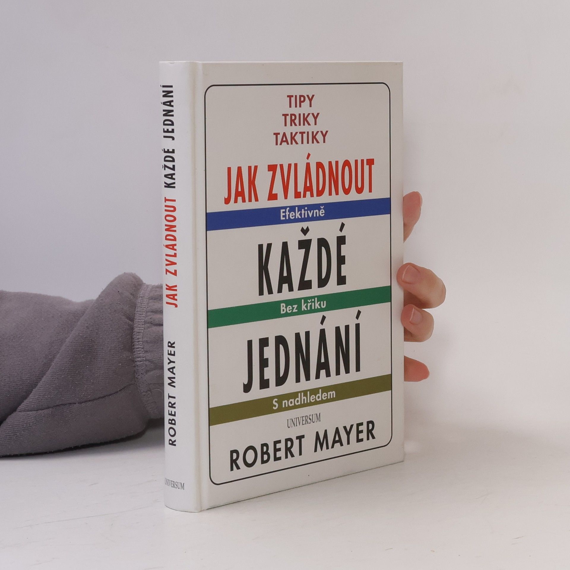 Robert Mayer Jak zvládnout každé jednání : tipy, triky, taktiky