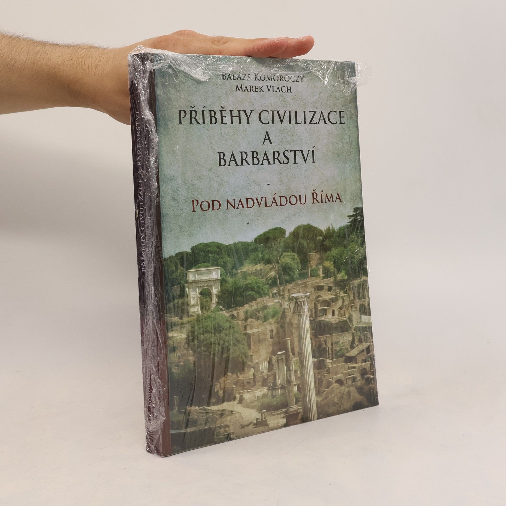Balázs Komoróczy Příběhy civilizace a barbarství - pod nadvládou Říma