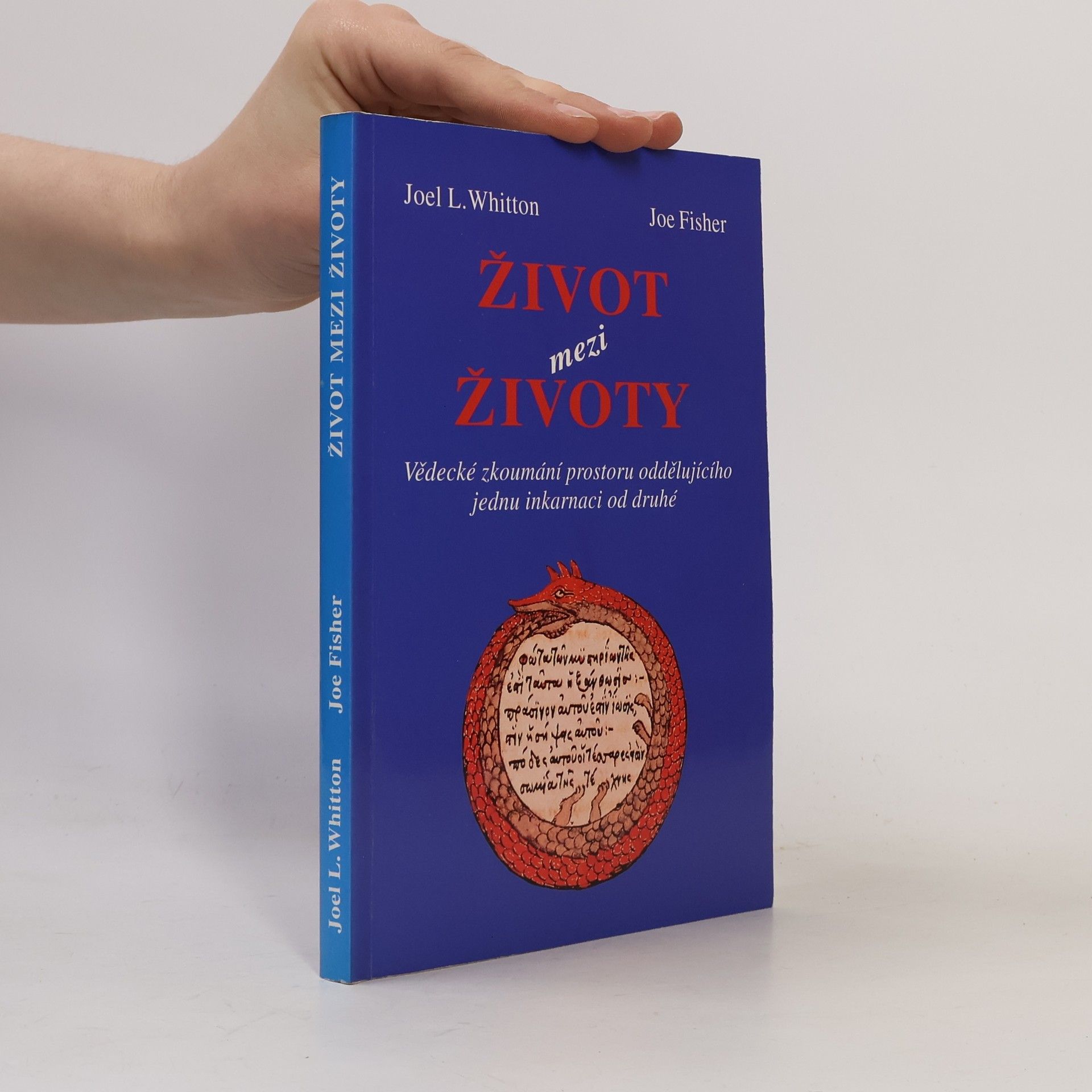 Joel L. Whitton Život mezi životy. Vědecké zkoumání prostoru oddělujícího jednu inkarnaci od druhé