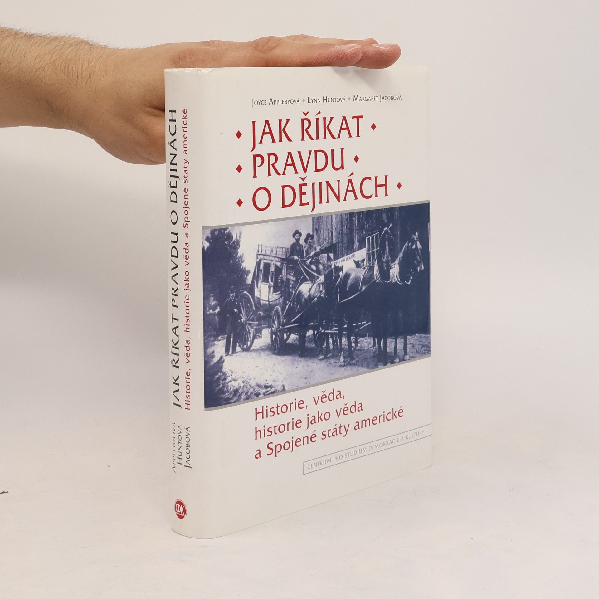 Various authors Jak říkat pravdu o dějinách: Historie, věda, historie jako věda a Spojené státy americké