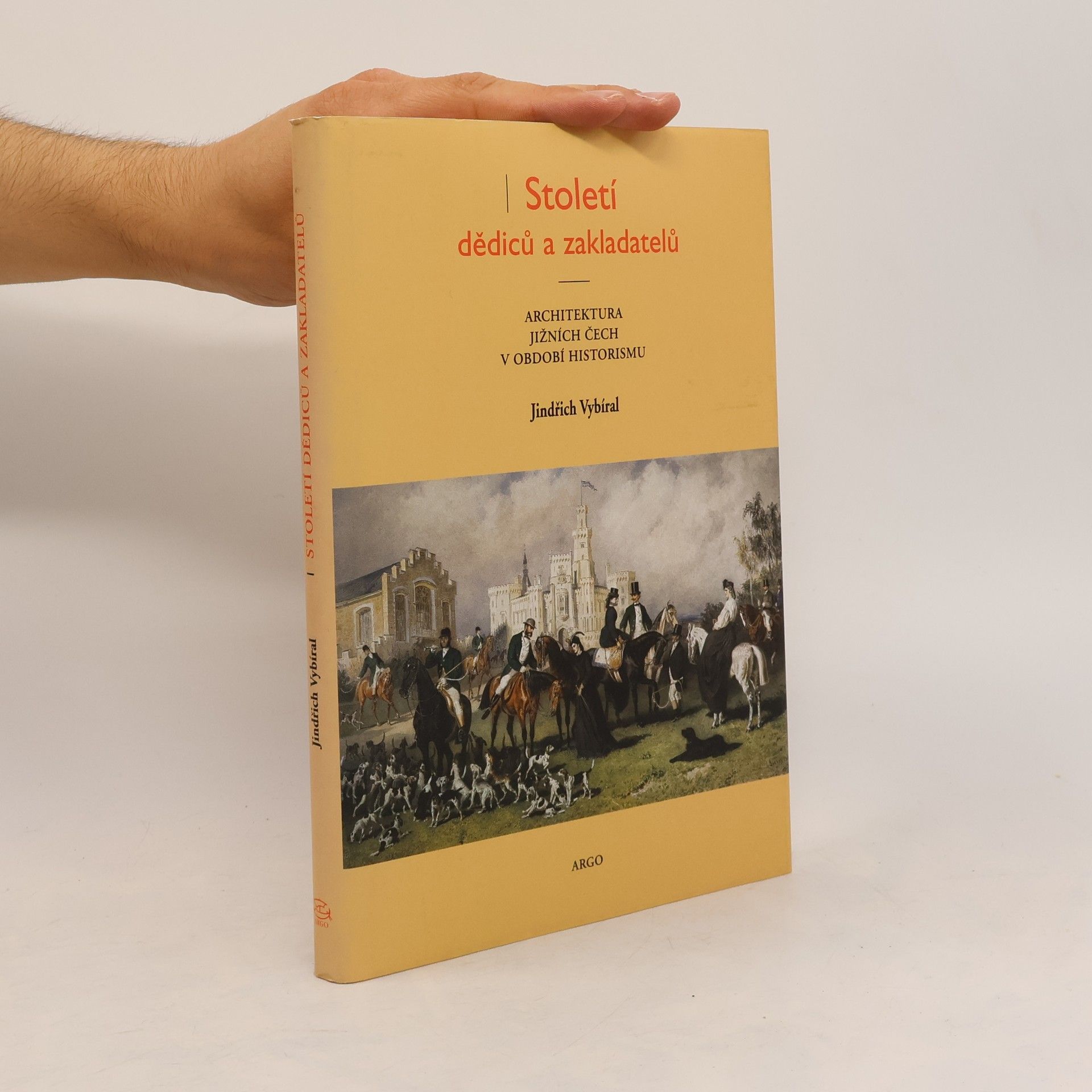 Jindřich Vybíral Století dědiců a zakladatelů. Architektura jižních Čech v období historismu