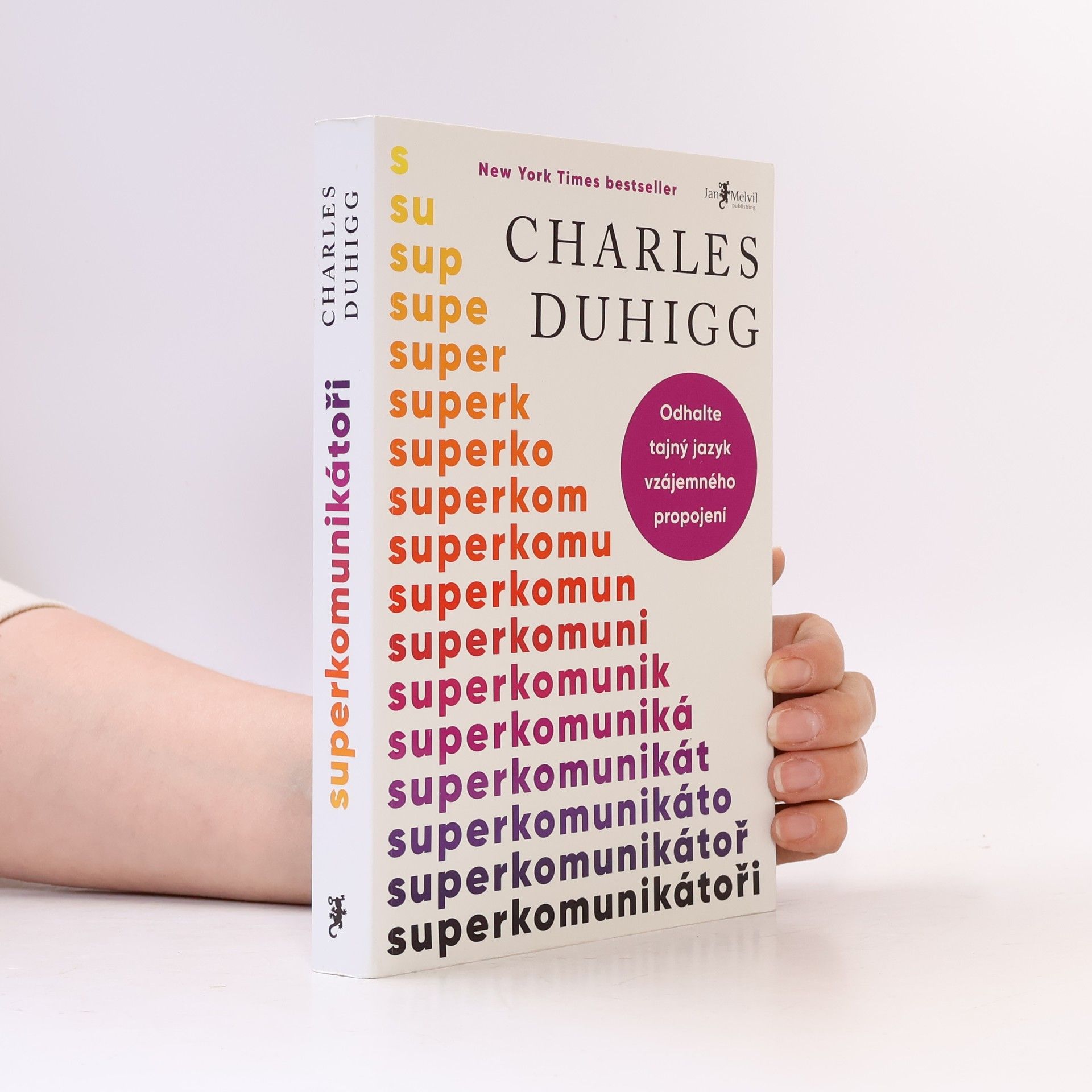 Charles Duhigg Superkomunikátoři: Odhalte tajný jazyk vzájemného propojení