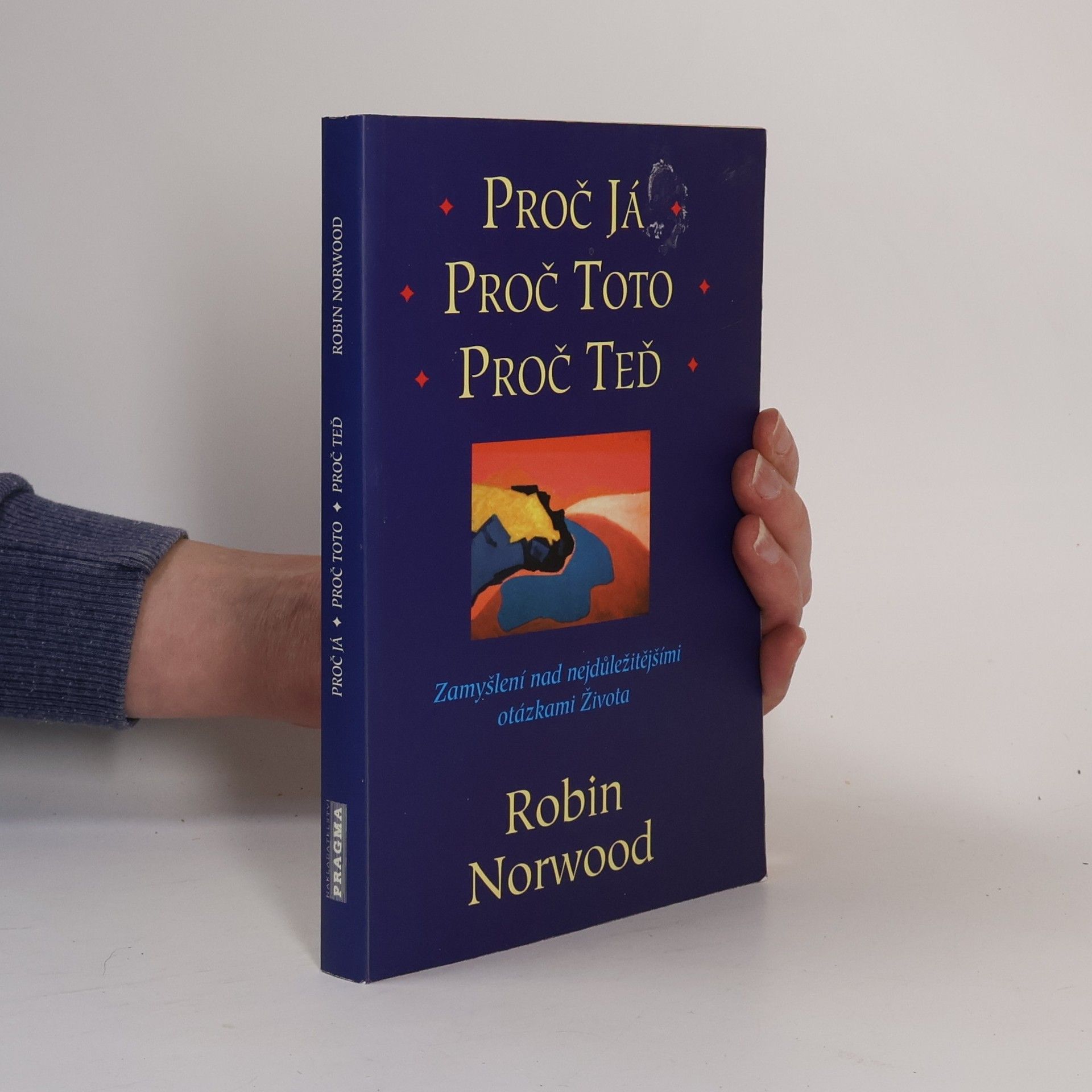Robin Norwood Proč já, proč toto, proč teď : zamyšlení nad nejdůležitějšími otázkami života