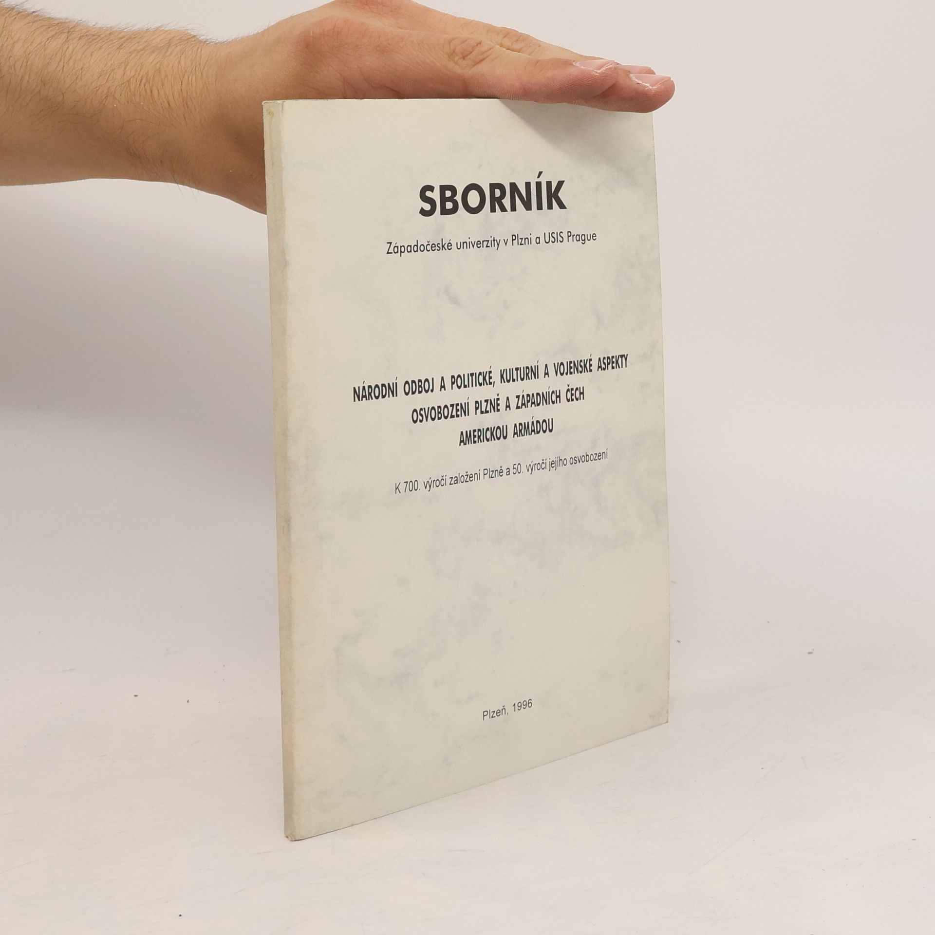 Various authors Národní odboj a politické, kulturní a vojenské aspekty osvobození Plzně a západních Čech americkou armádou