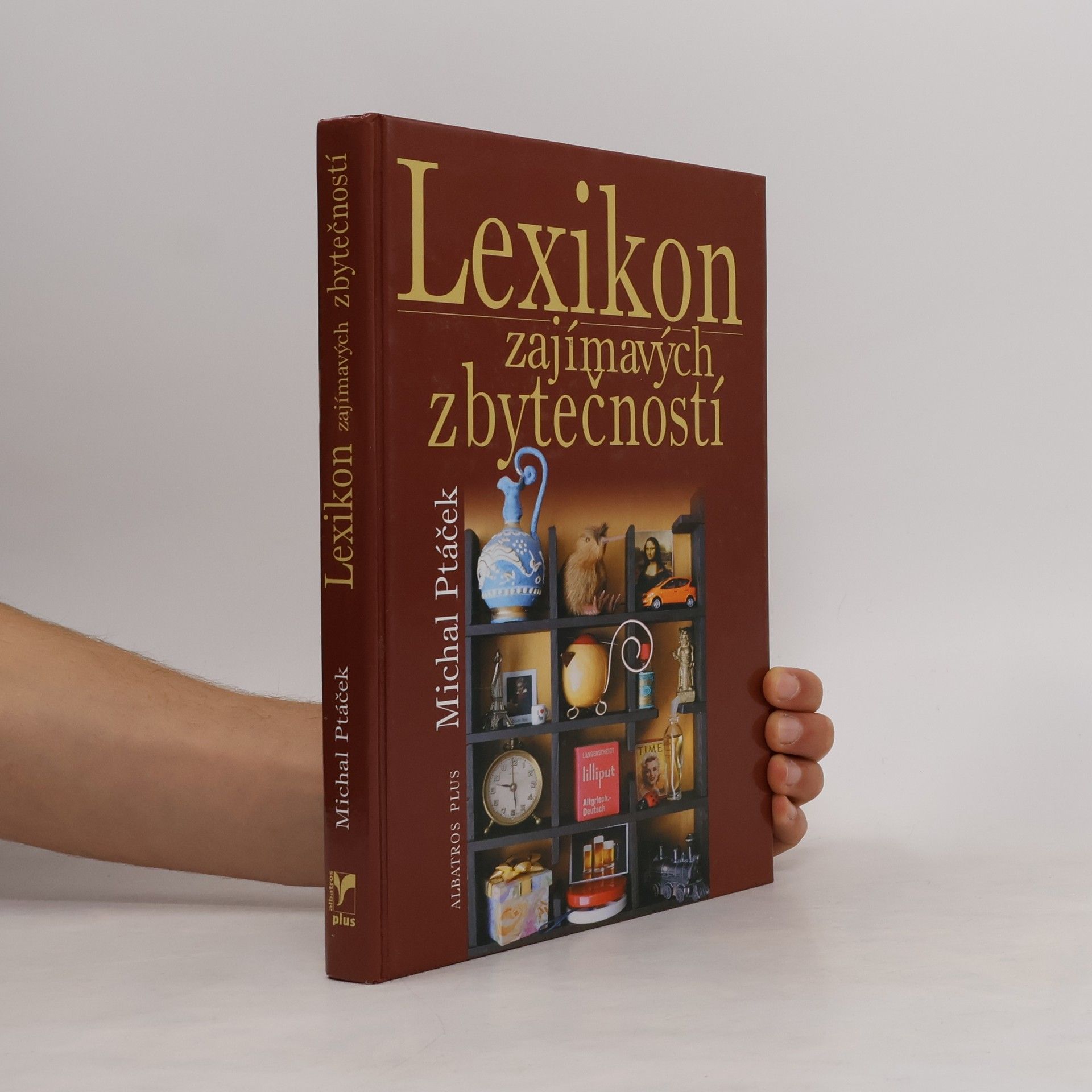 Michal Ptáček Lexikon zajímavých zbytečností, aneb, Co určitě musíte vědět, aniž to kdy budete potřebovat