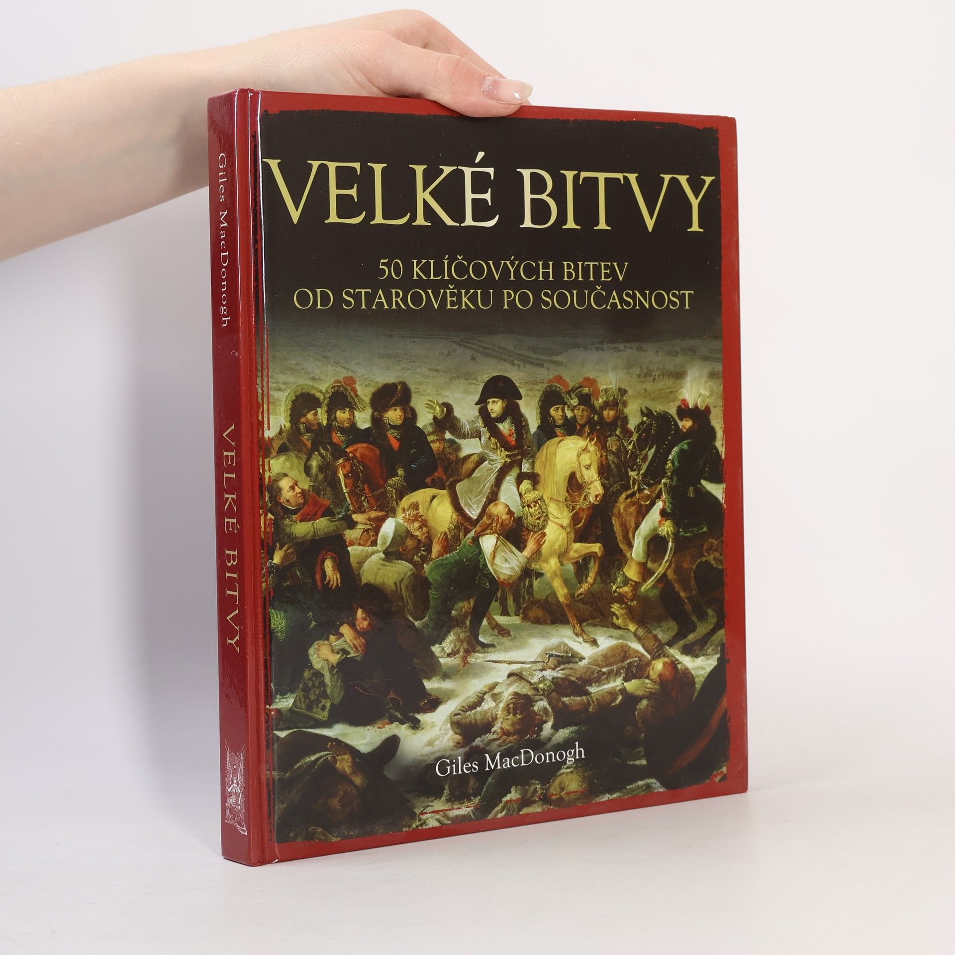 Giles MacDonogh Velké bitvy : 50 klíčových bitev od starověku po současnost