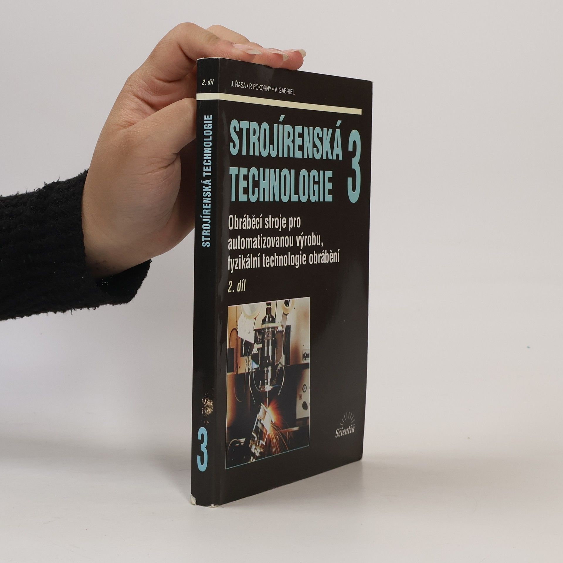 Přemysl Pokorný Strojírenská technologie. 3, Obráběcí stroje pro automatizovanou výrobu, fyzikální technologie obrábění. 2.díl