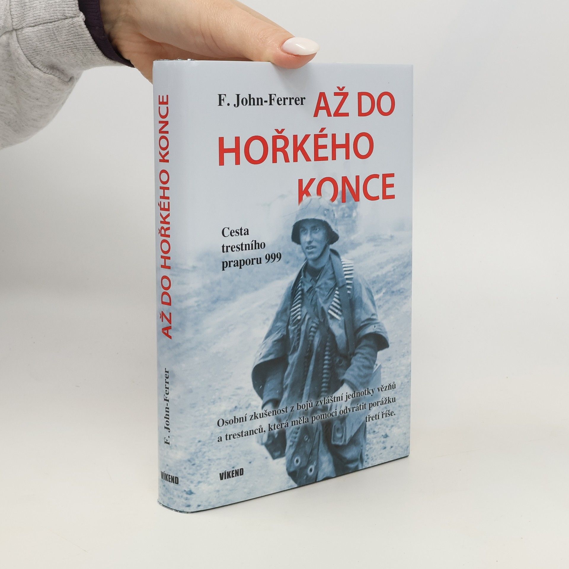 F. John Ferrer Až do hořkého konce : cesta trestního praporu 999