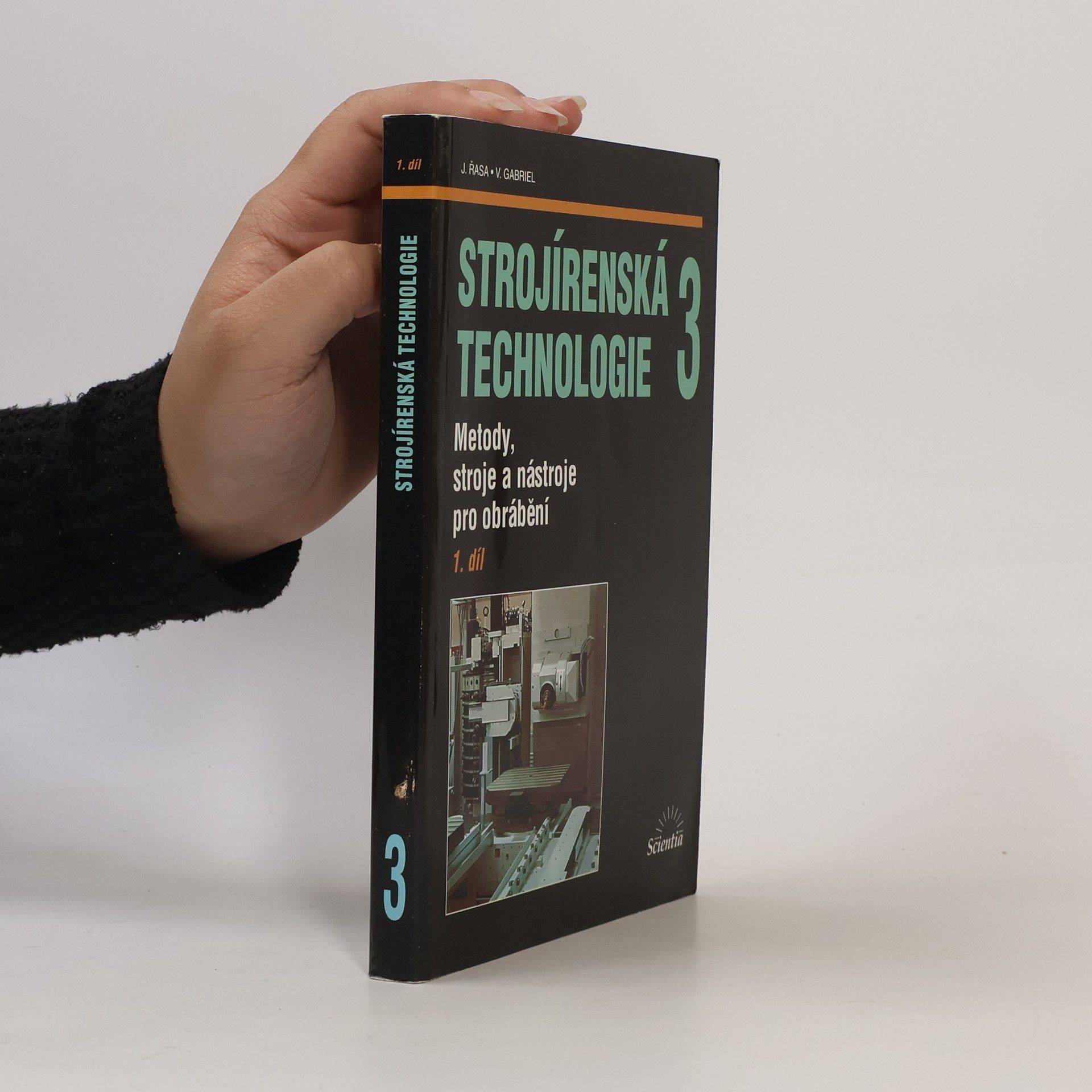 Jaroslav Řasa Strojírenská technologie 3 - 1. díl. Metody, stroje a nástroje pro obrábění