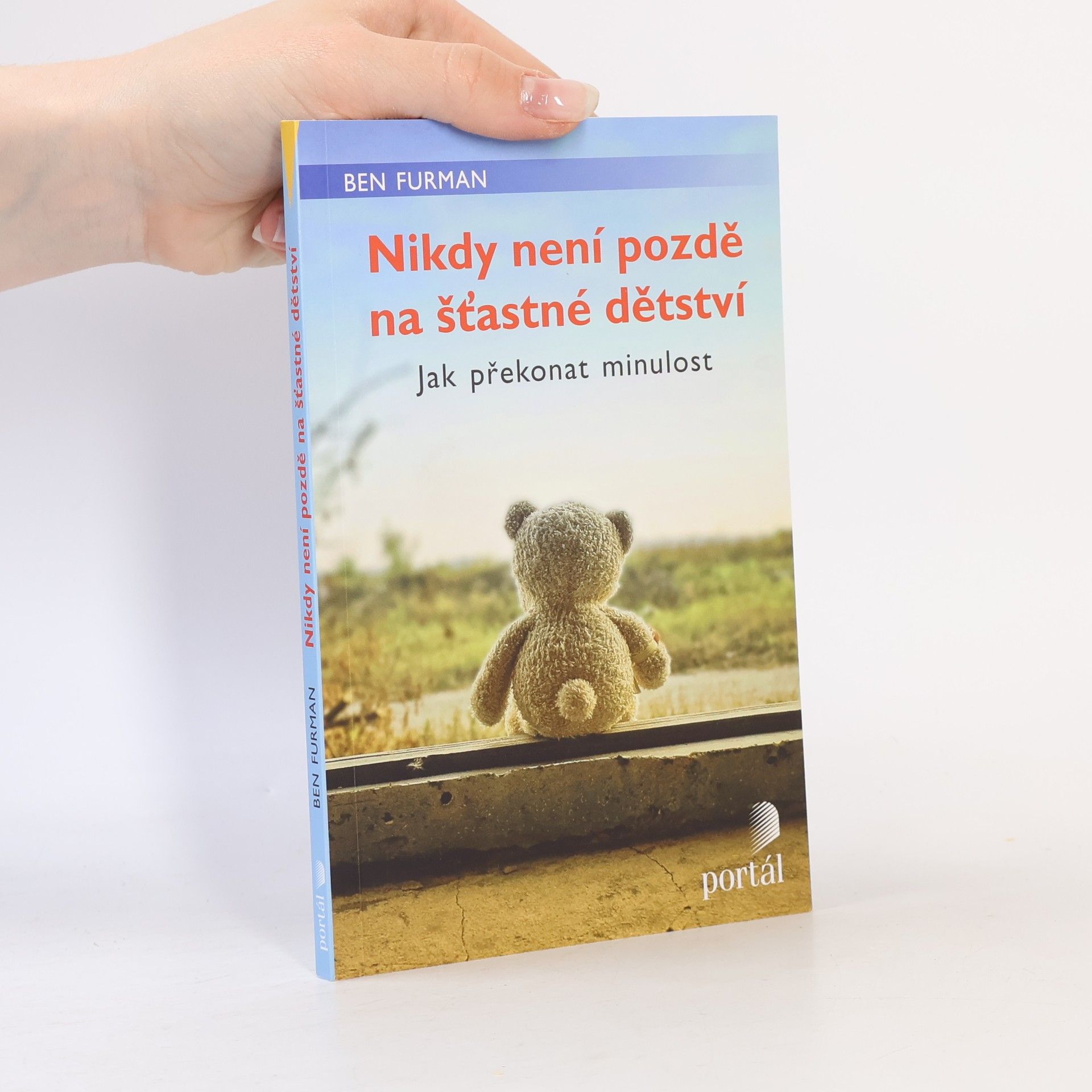 Ben Furman Nikdy není pozdě na šťastné dětství : jak překonat minulost