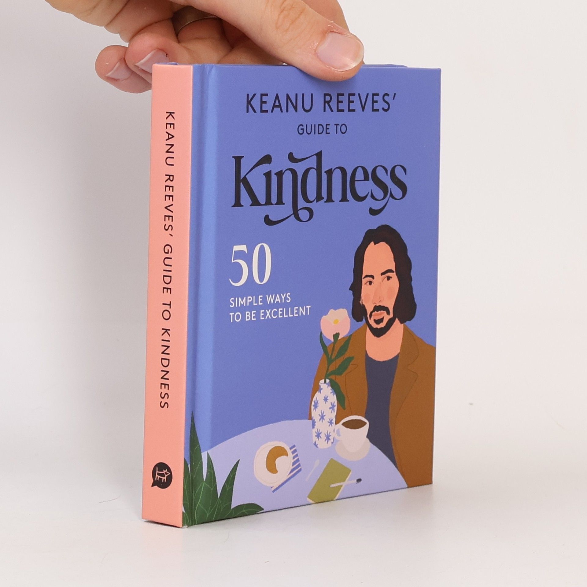 Keanu Reeves Keanu Reeves' Guide to Kindness: 50 Simple Ways to Be Excellent.