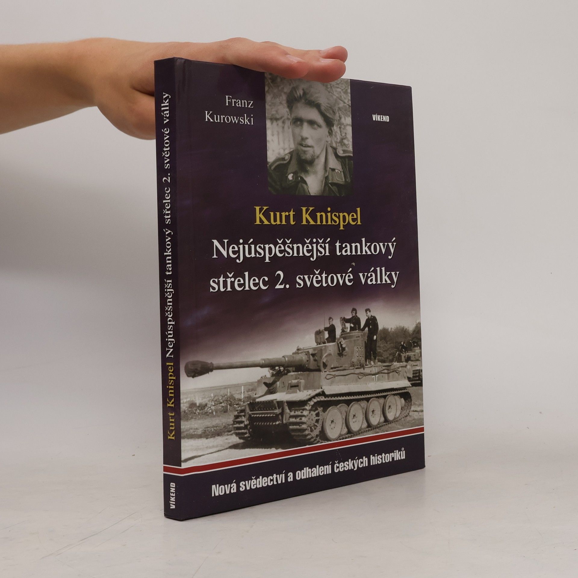 Franz Kurowski Kurt Knispel - Nejúspěšnější tankový střelec 2. světové války