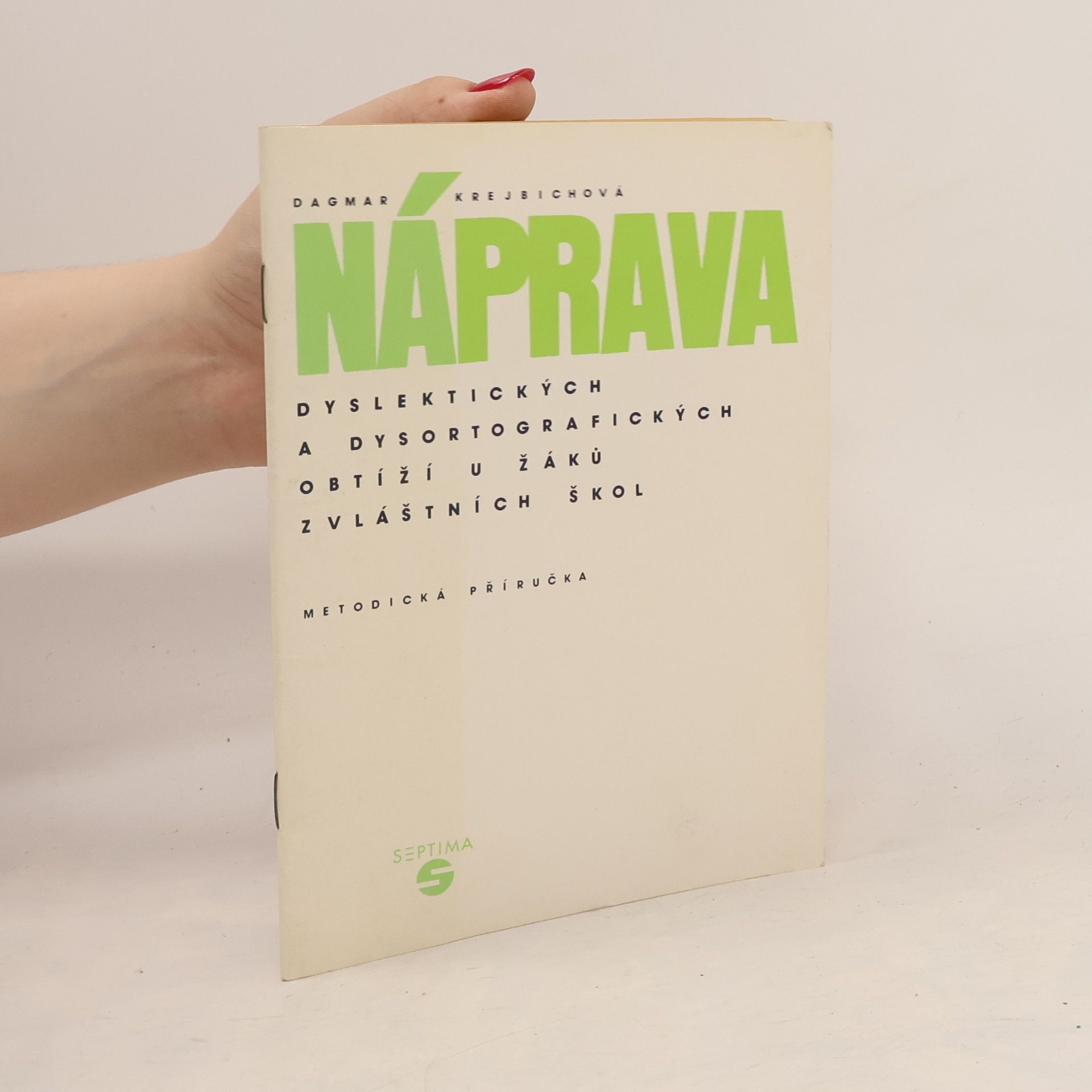 Dagmar Krejbichová Náprava dyslektických a dysortografických obtíží u žáků zvláštních škol. Metodická příručka