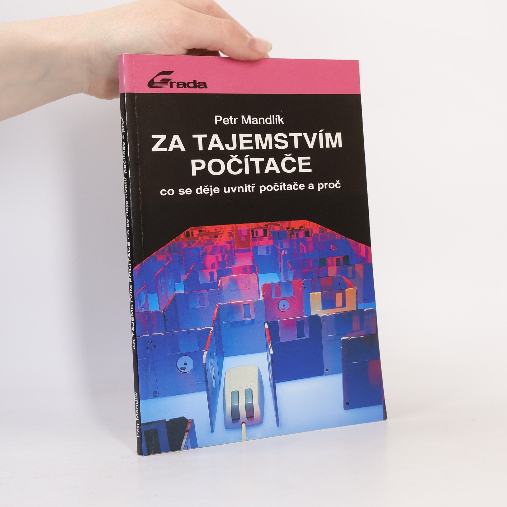 Petr Mandík Za tajemstvím počítače. Co se děje uvnitř počítače a proč.