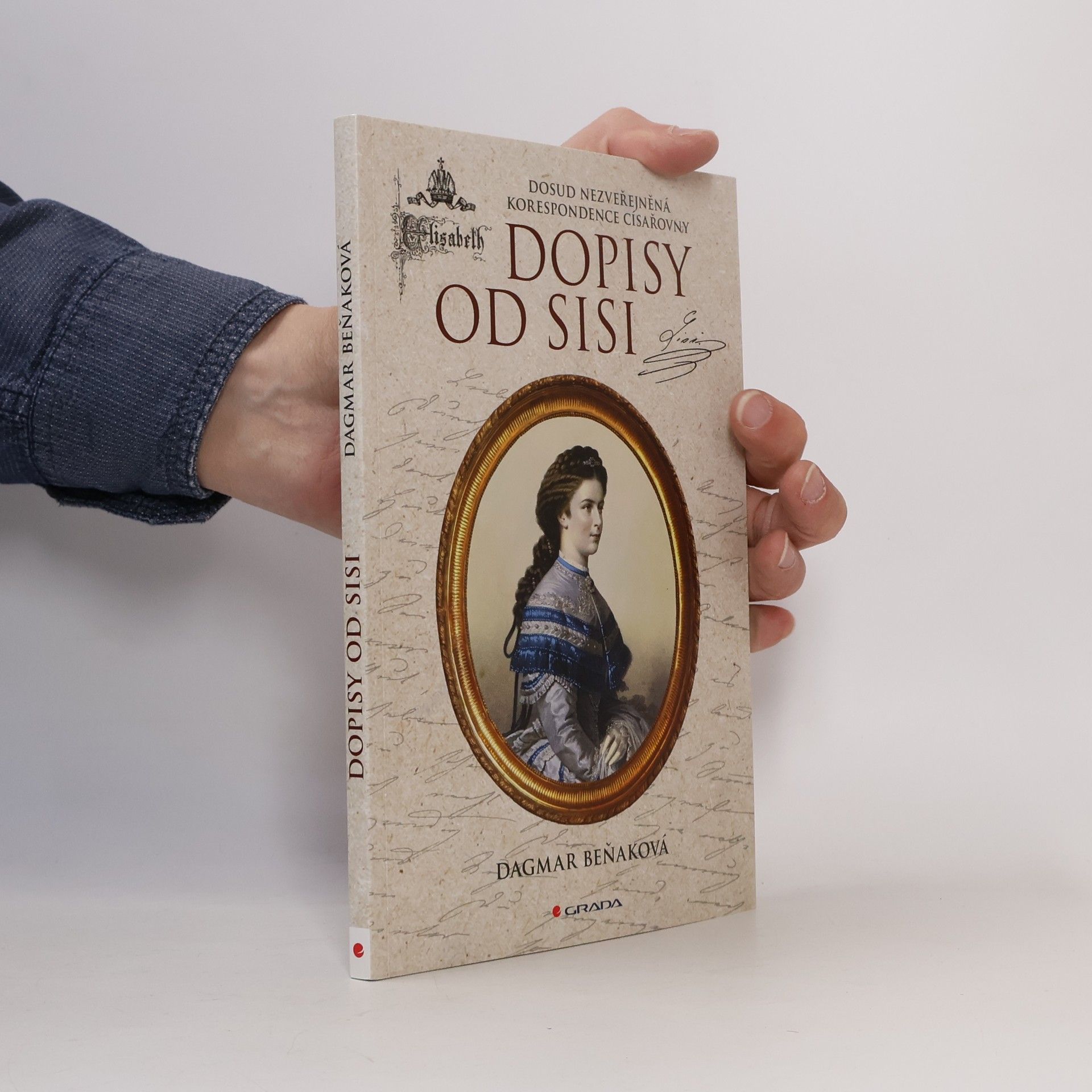 Dagmar Beňaková Dopisy od Sisi : Dosud nezveřejněná korespondence císařovny
