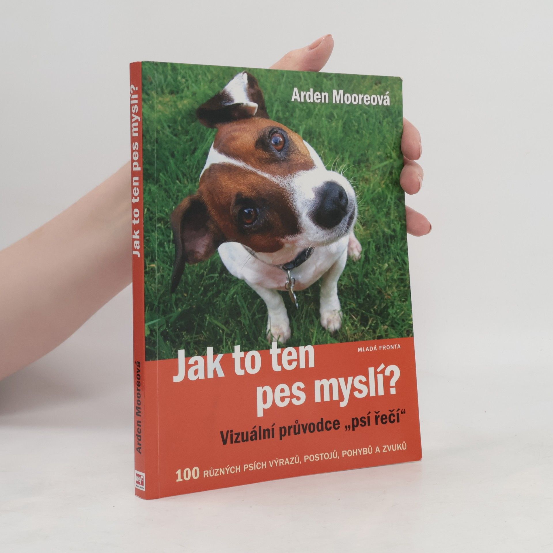 Arden Moore Jak to ten pes myslí? : vizuální průvodce "psí řečí"