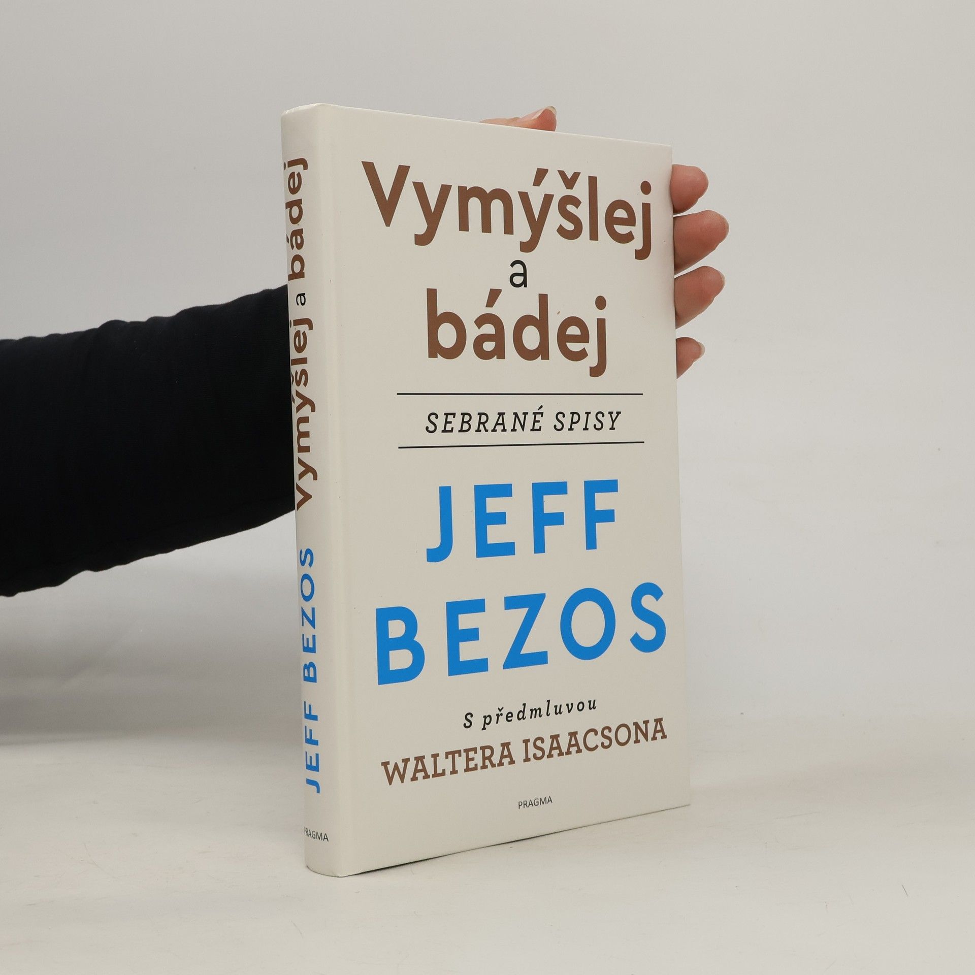 Jeffrey Bezos Vymýšlej a bádej : sebrané spisy