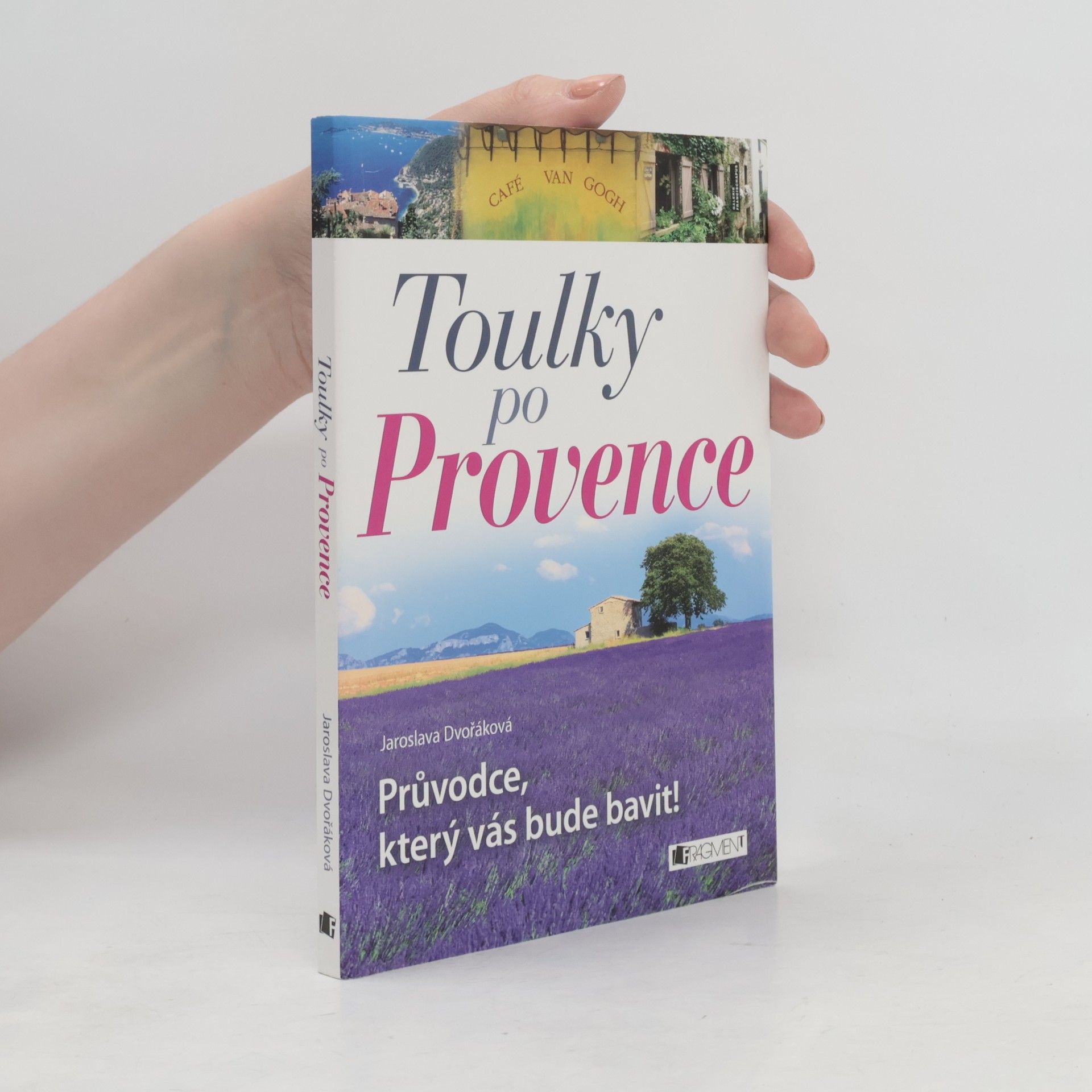Jaroslava Dvořáková Toulky po Provence. Průvodce, který vás bude bavit!