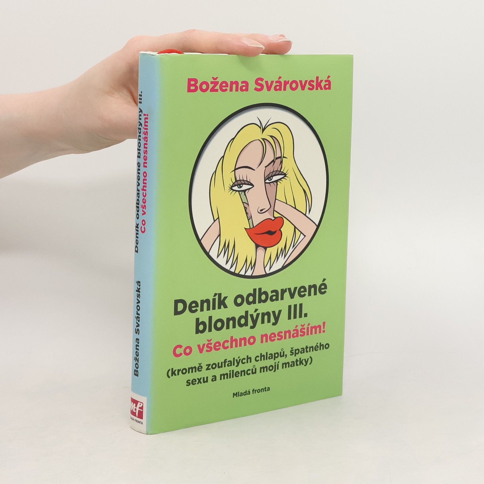 Božena Svárovská Deník odbarvené blondýny. III., Co všechno nesnáším! : (kromě zoufalých chlapů, špatného sexu a milenců mojí matky)