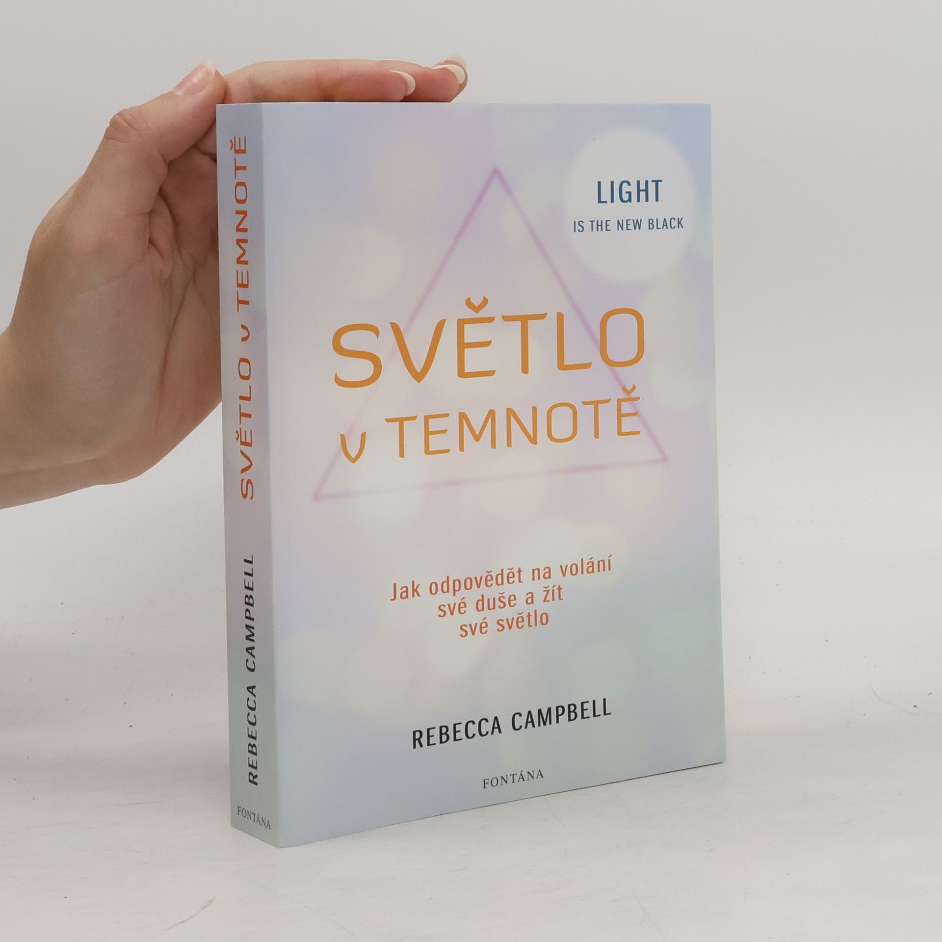 Rebecca Campbell Světlo v temnotě. Jak odpovědět na volání své duše a žít své Světlo