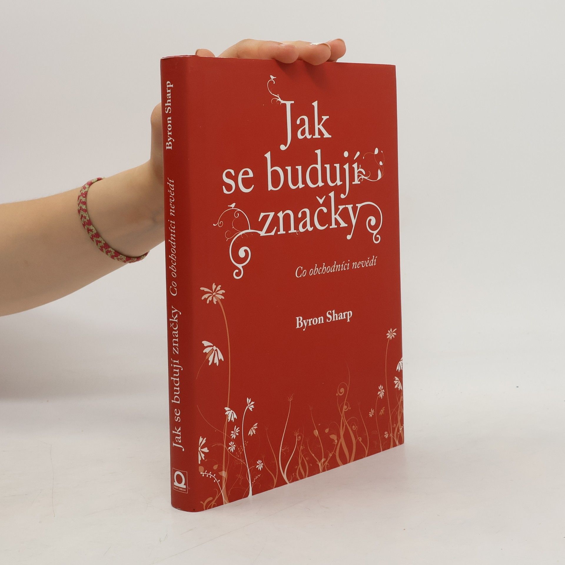 Byron Sharp Jak se budují značky