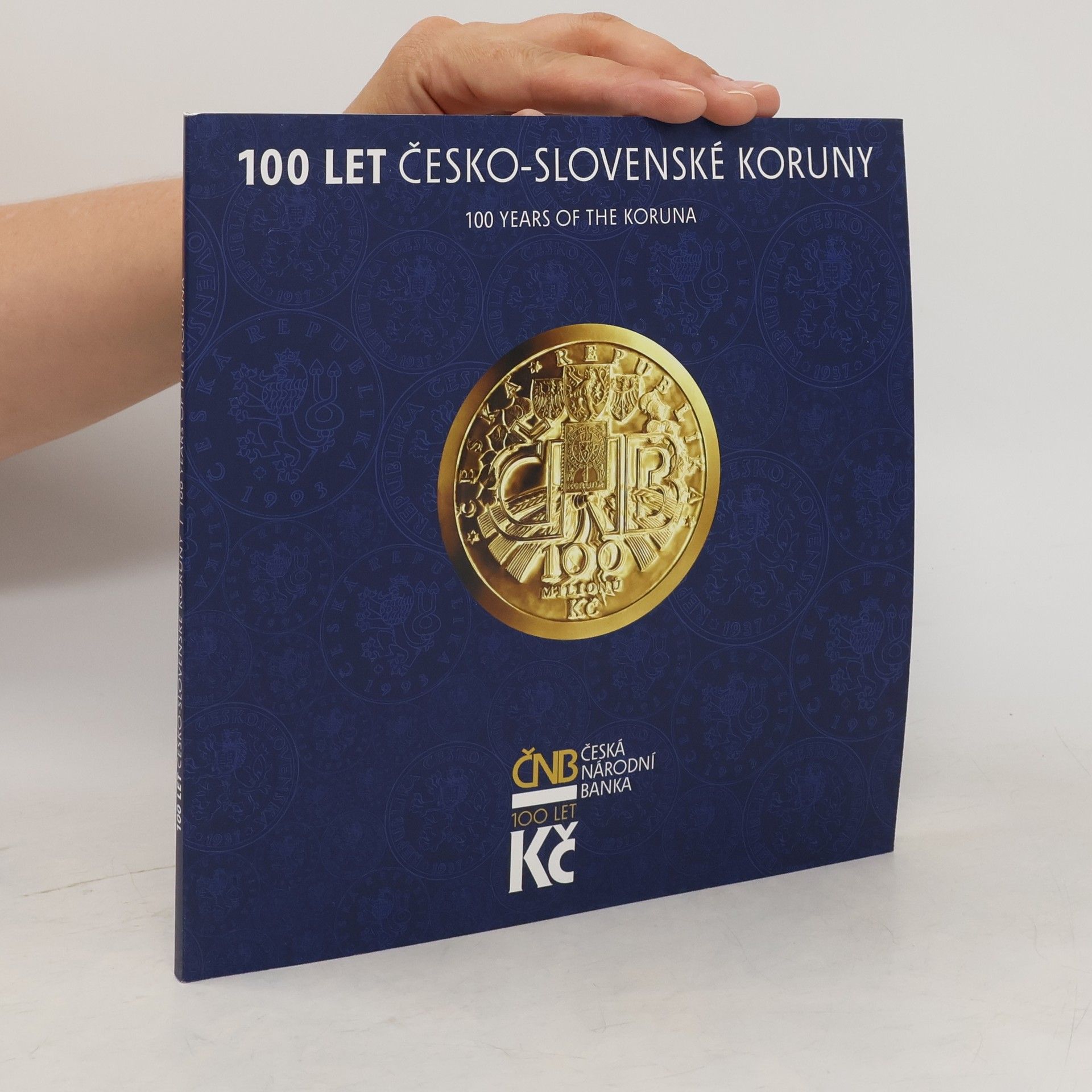 Kolektiv autorů 100 let Česko-slovenské koruny/100 Years of the Koruna