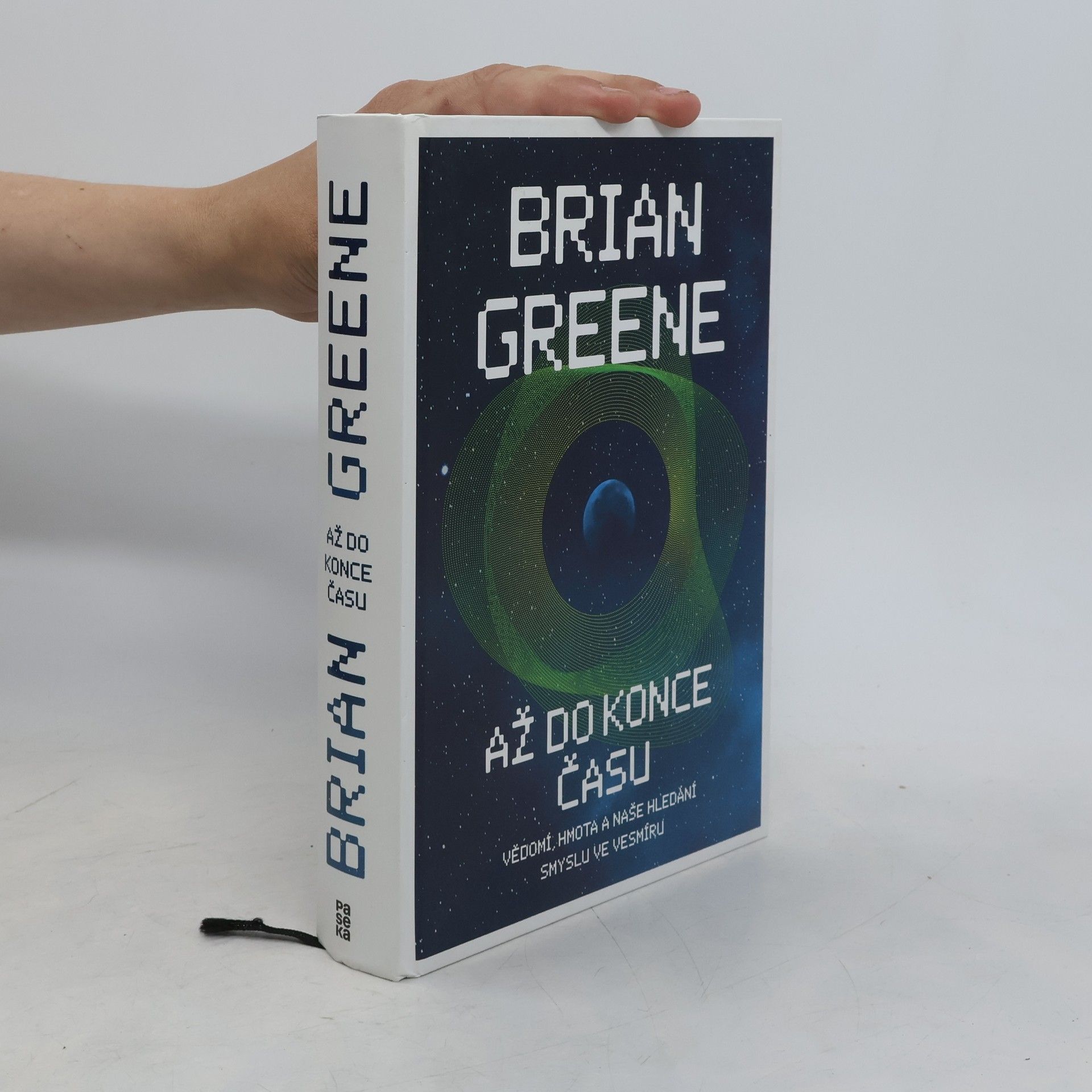 B. Brian Greene Až do konce času : vědomí, hmota a naše hledání smyslu ve vesmíru