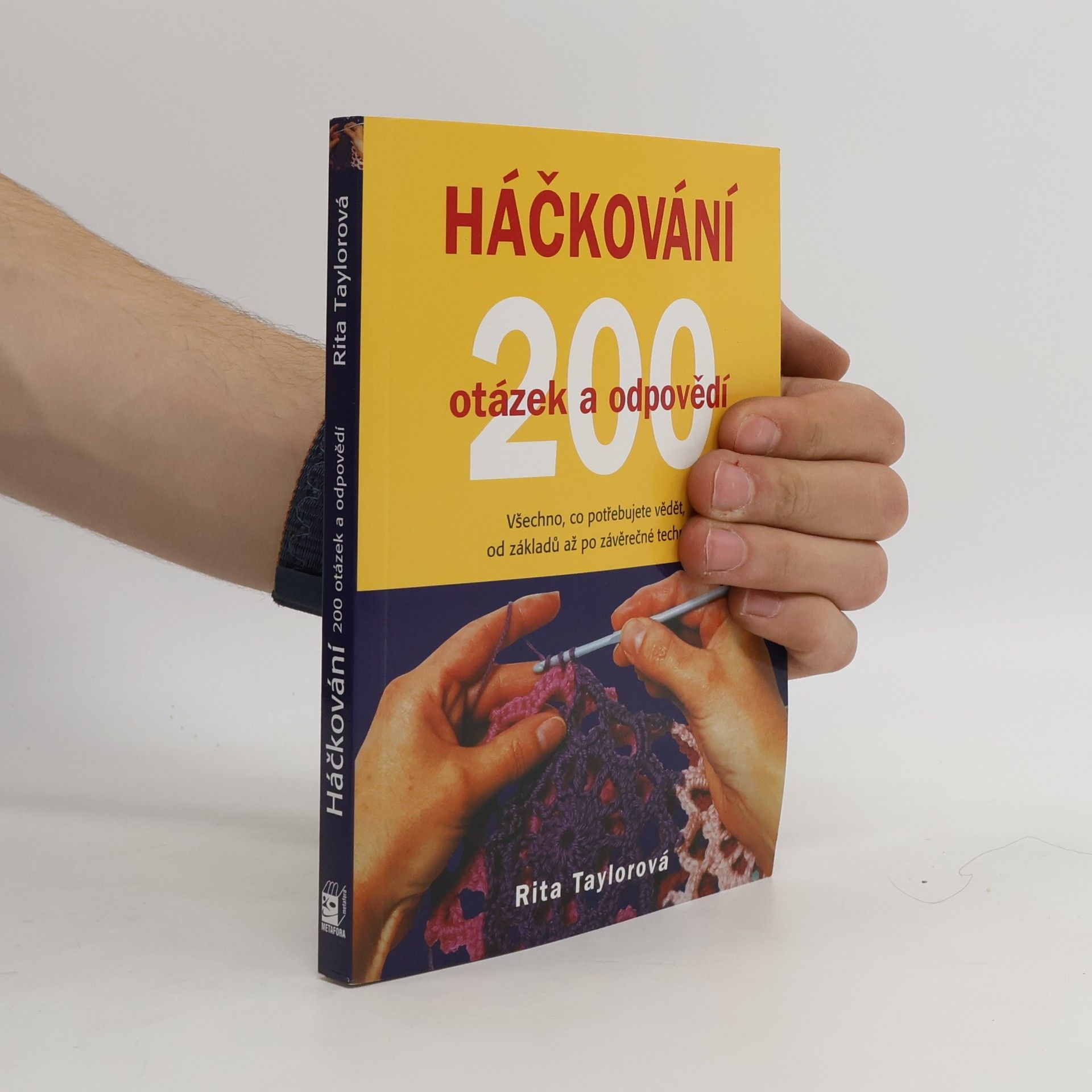Rita Taylor Háčkování : 200 otázek a odpovědí : víme vše, co potřebujete znát, od základních ok po závěrečné úpravy