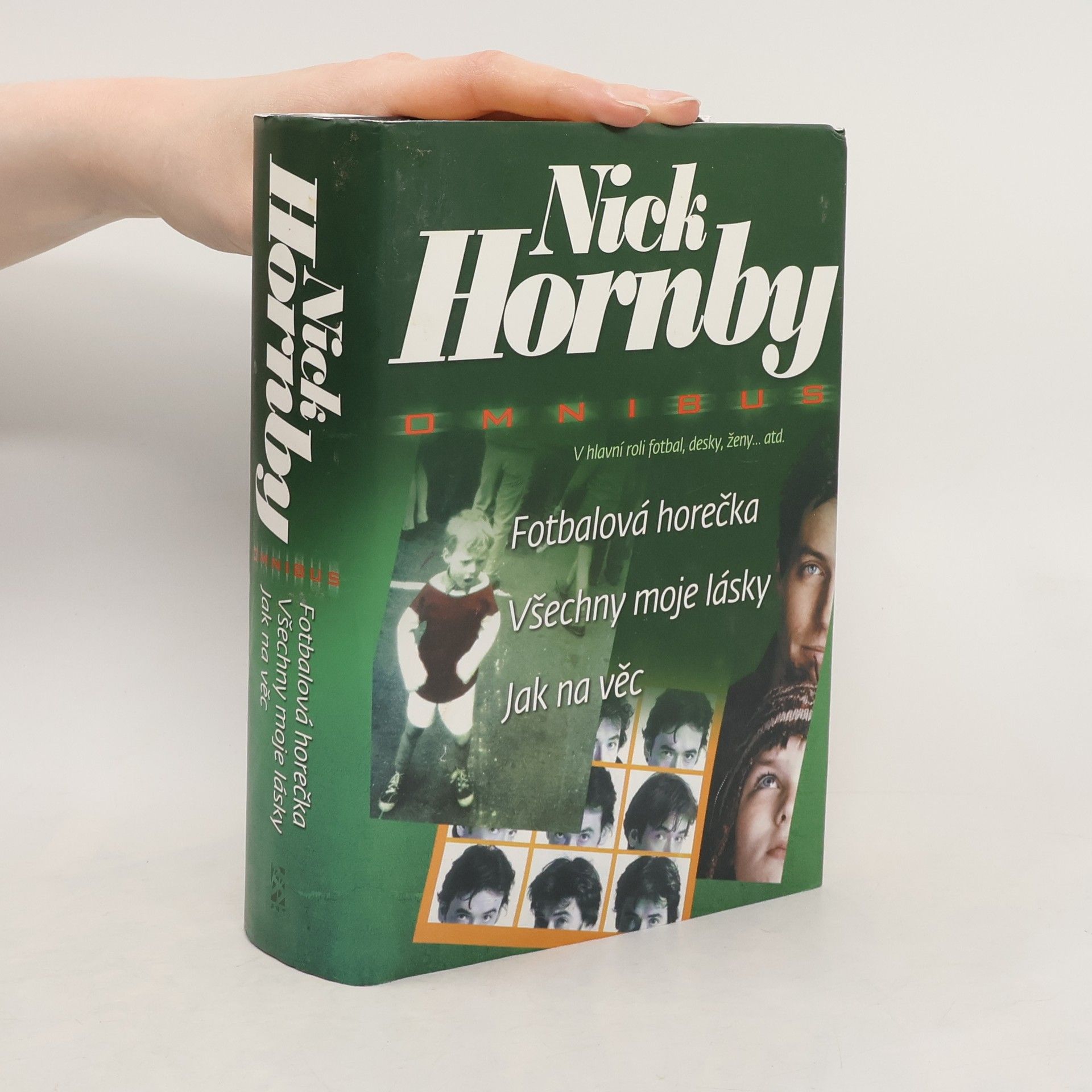Nick Hornby Fotbalová horečka / Všechny moje lásky / Jak na věc