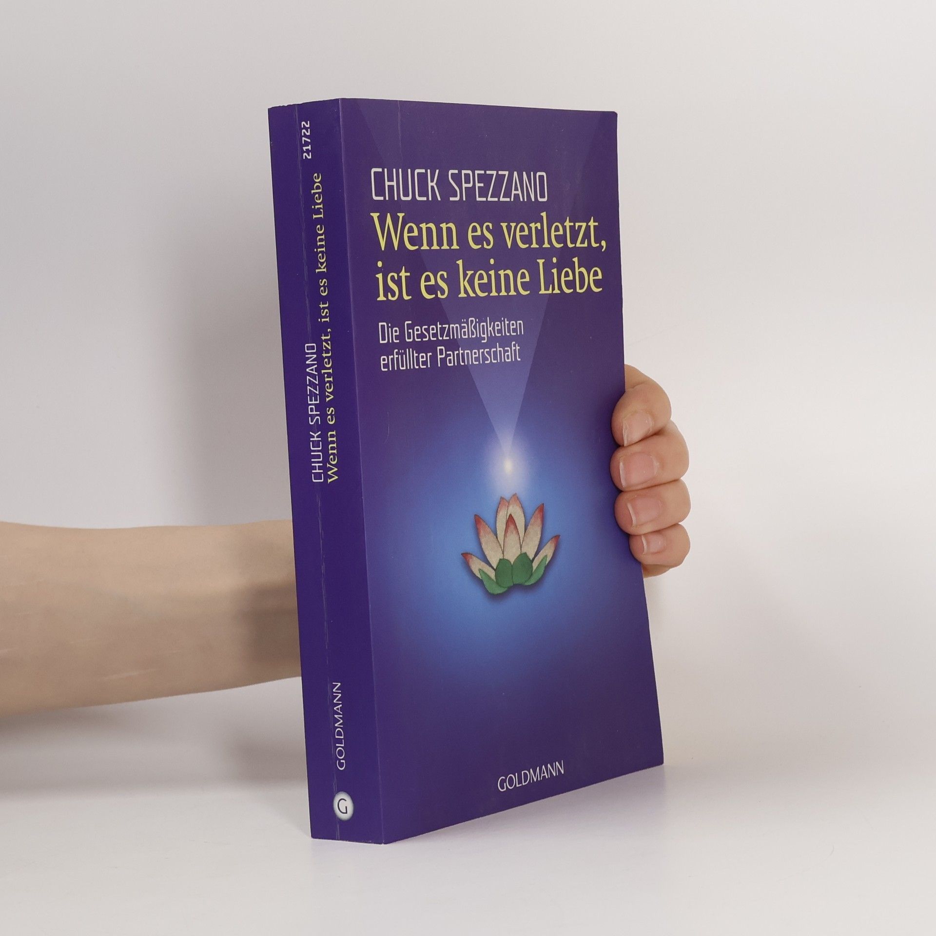 Chuck Spezzano Wenn es verletzt, ist es keine Liebe: Die Gesetzmäßigkeiten erfüllter Partnerschaft